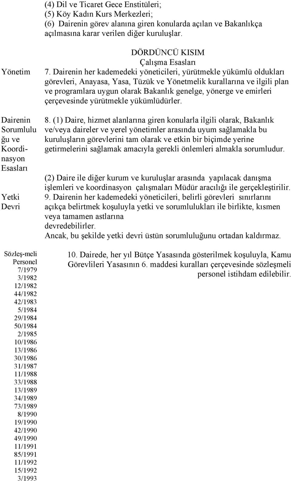 33/1988 13/1989 34/1989 73/1989 8/1990 19/1990 42/1990 49/1990 11/1991 85/1991 11/1992 15/1992 3/1993 DÖRDÜNCÜ KISIM Çalışma Esasları 7.