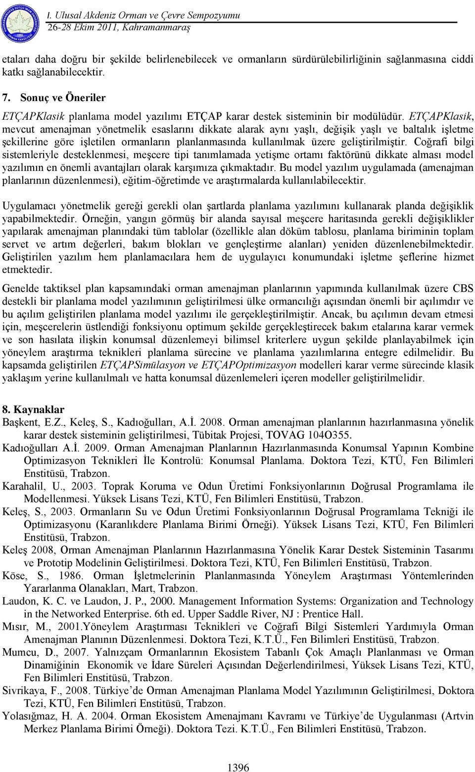 ETÇAPKlasik, mevcut amenajman yönetmelik esaslarını dikkate alarak aynı yaģlı, değiģik yaģlı ve baltalık iģletme Ģekillerine göre iģletilen ormanların planlanmasında kullanılmak üzere