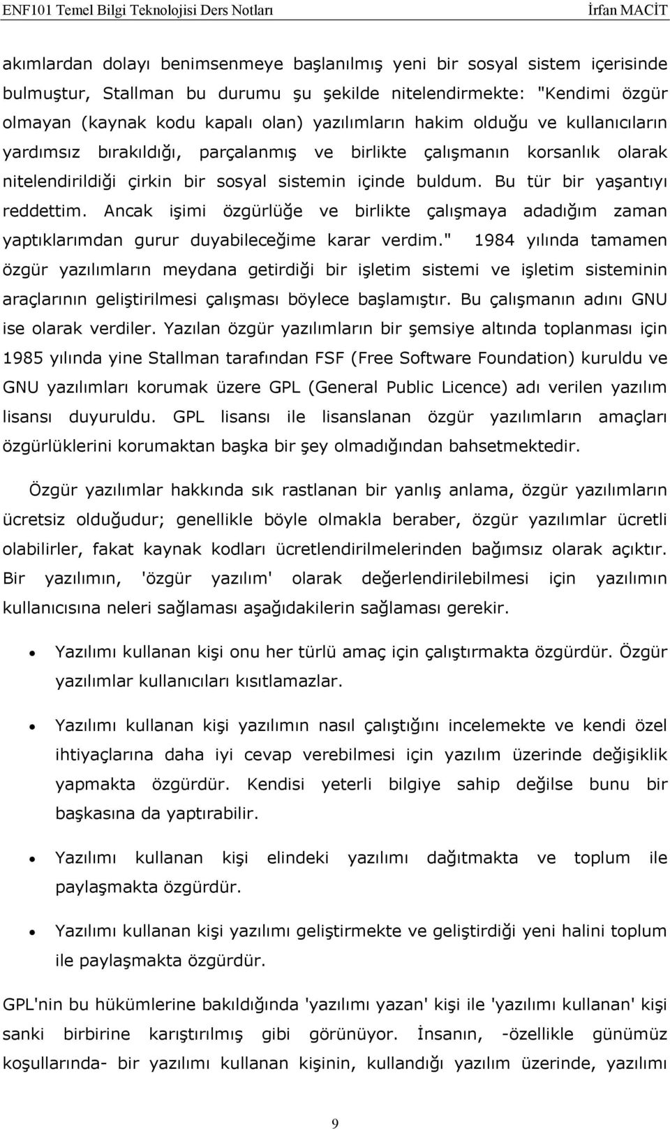 Ancak işimi özgürlüğe ve birlikte çalışmaya adadığım zaman yaptıklarımdan gurur duyabileceğime karar verdim.