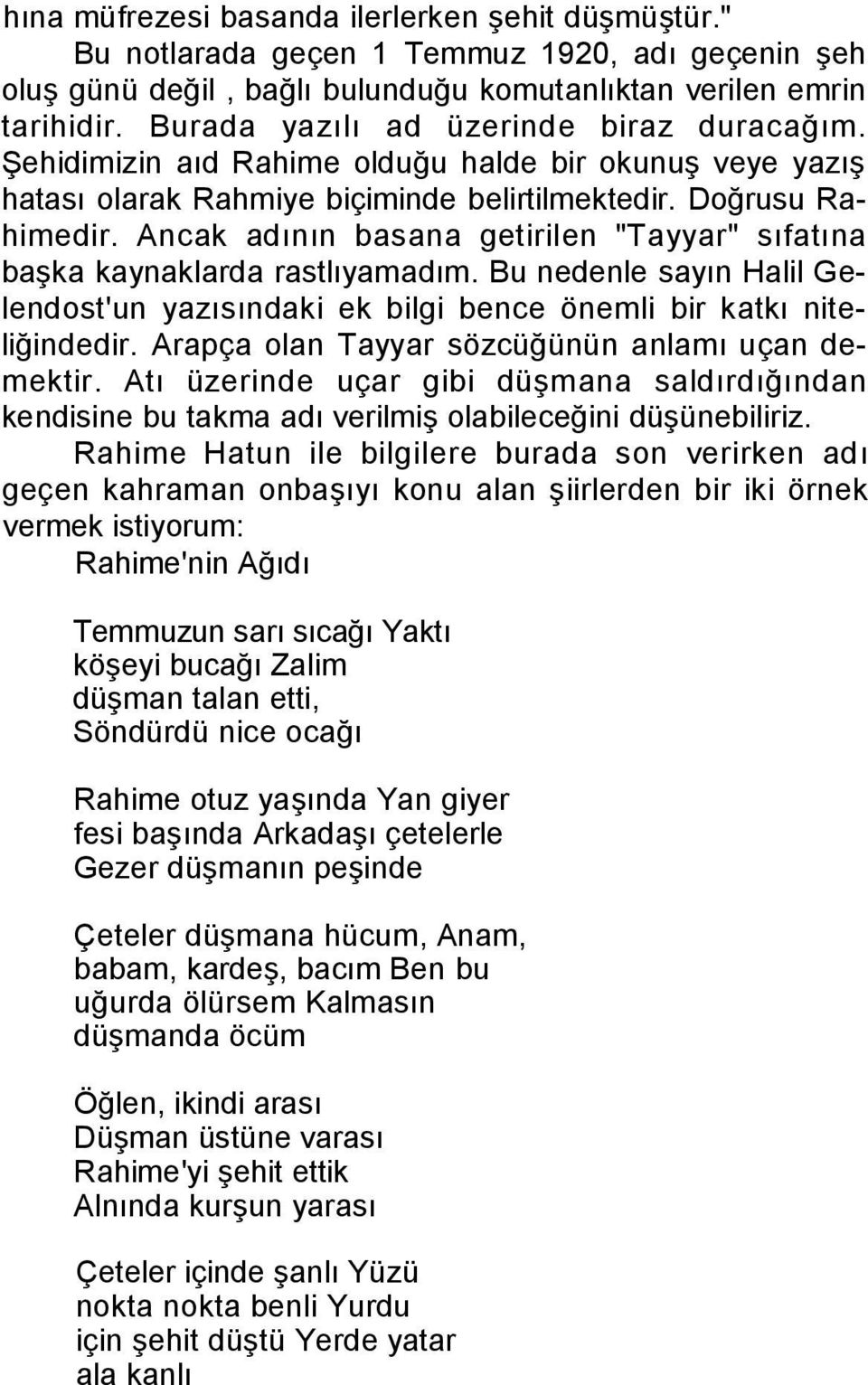 Ancak adının basana getirilen "Tayyar" sıfatına başka kaynaklarda rastlıyamadım. Bu nedenle sayın Halil Gelendost'un yazısındaki ek bilgi bence önemli bir katkı niteliğindedir.