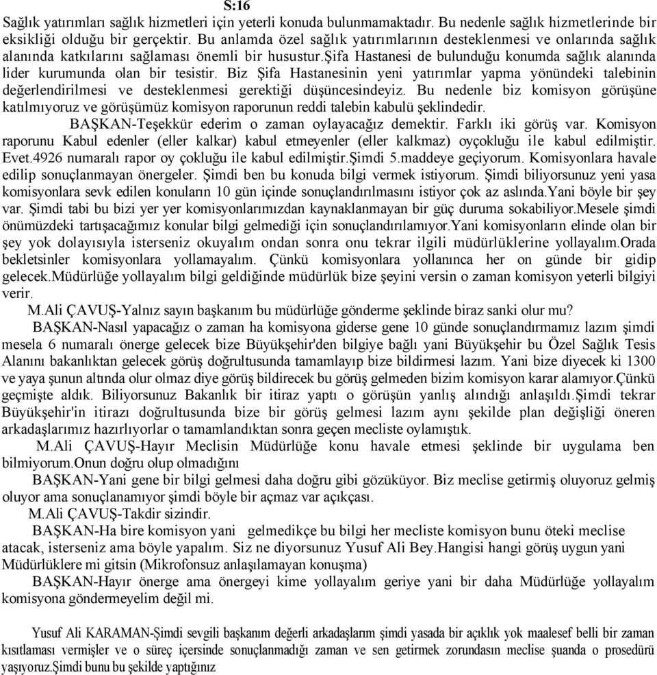 şifa Hastanesi de bulunduğu konumda sağlık alanında lider kurumunda olan bir tesistir.