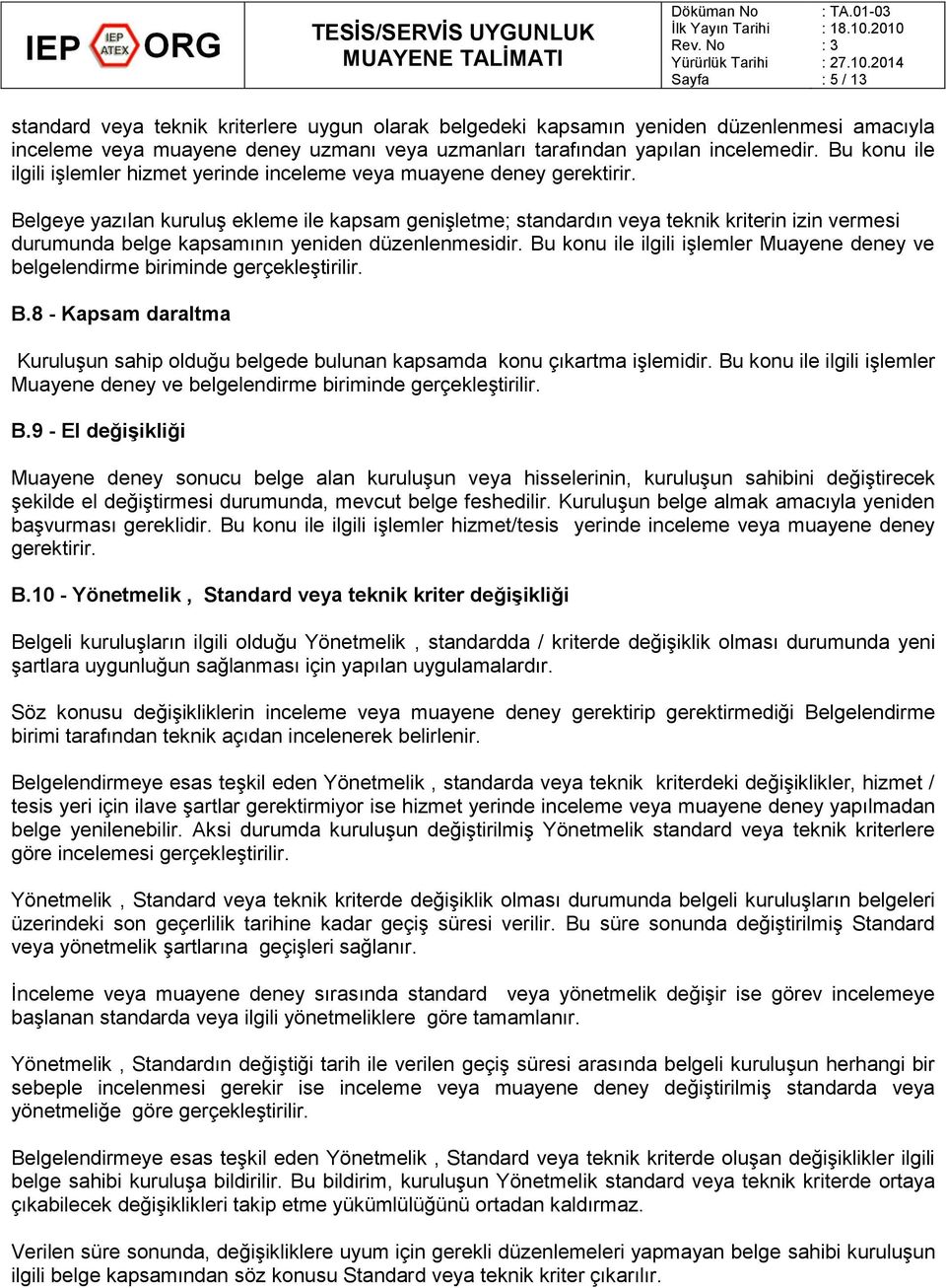 Belgeye yazılan kuruluş ekleme ile kapsam genişletme; standardın veya teknik kriterin izin vermesi durumunda belge kapsamının yeniden düzenlenmesidir.