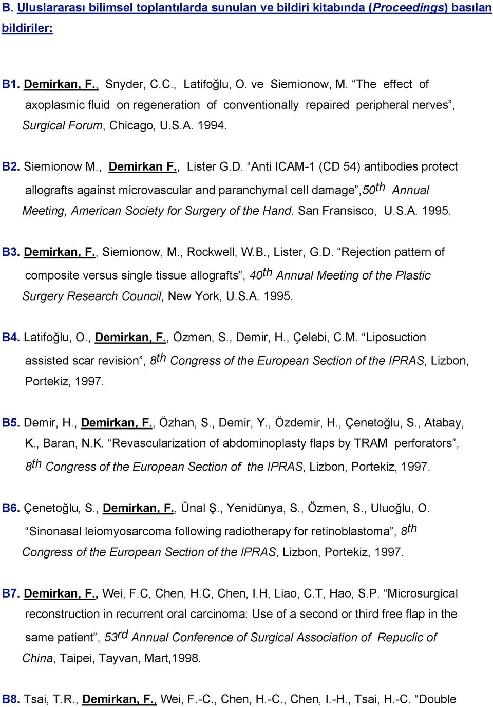 mirkan F., Lister G.D. Anti ICAM-1 (CD 54) antibodies protect allografts against microvascular and paranchymal cell damage,50 th Annual Meeting, American Society for Surgery of the Hand.