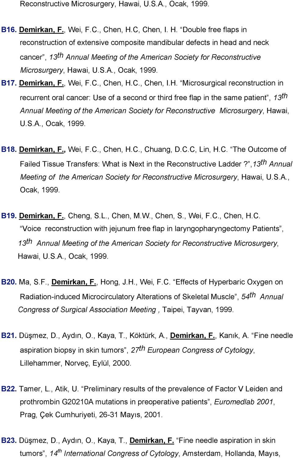 C, Chen, I. H. Double free flaps in reconstruction of extensive composite mandibular defects in head and neck cancer, 13 th Annual Meeting of the American Society for wai, U.S.A., Ocak, 1999. B17.