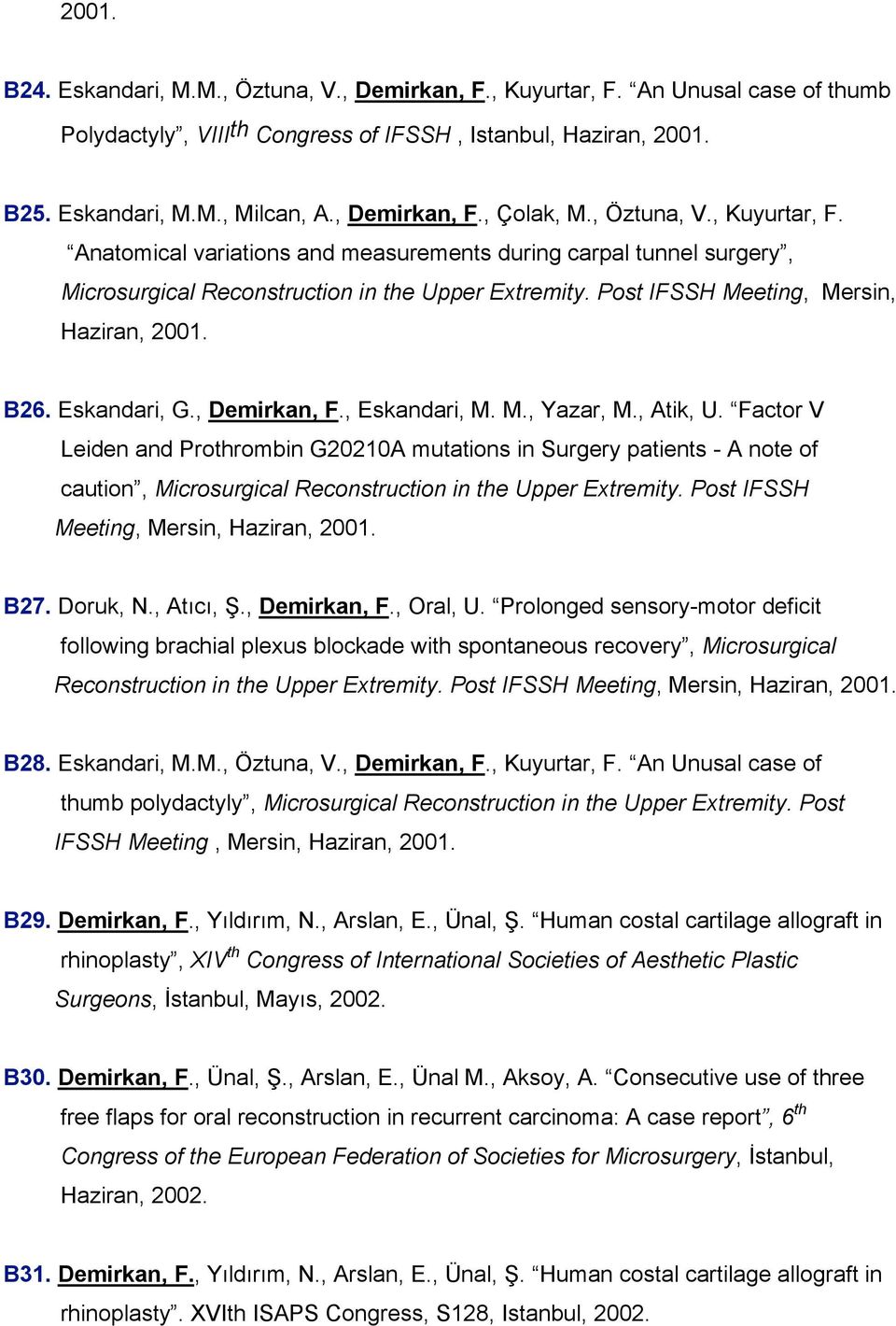 Post IFSSH Meeting, Mersin, Haziran, 2001. B26. Eskandari, G., Demirkan, F., Eskandari, M. M., Yazar, M., Atik, U.