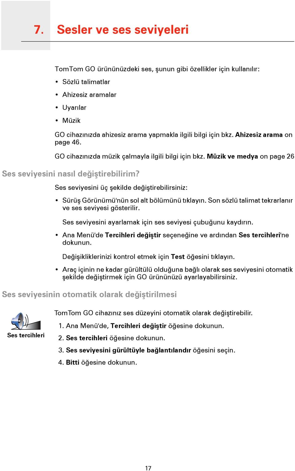 Ses seviyesini üç şekilde değiştirebilirsiniz: Sürüş Görünümü'nün sol alt bölümünü tıklayın. Son sözlü talimat tekrarlanır ve ses seviyesi gösterilir.