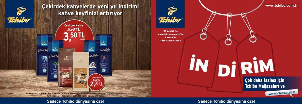 tr de 2 Ocak ta tüm Tchibo larda Türk Kahvesi 3,60 TL 2, 50 TL Bu kampanya, 31 Aralık - 6 Ocak tarihleri arasında Tchibo