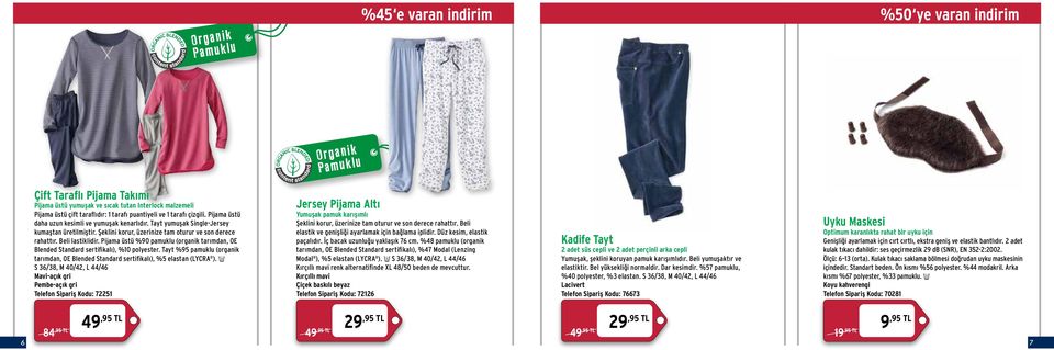 Beli lastiklidir. Pijama üstü %90 pamuklu (organik tarımdan, OE Blended Standard sertifikalı), %10 polyester. Tayt %95 pamuklu (organik tarımdan, OE Blended Standard sertifikalı), %5 elastan (LYCRA ).