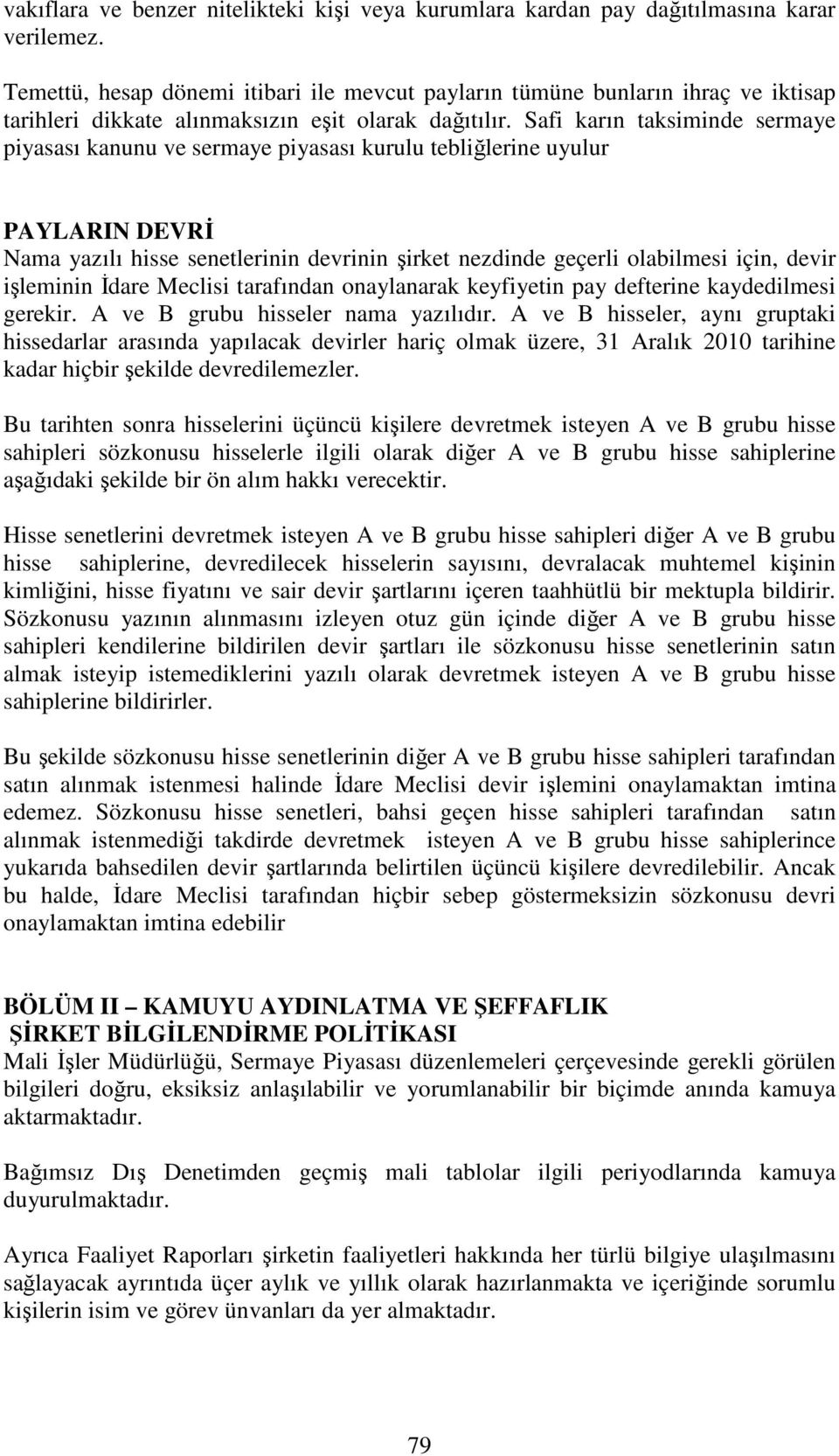 Safi karın taksiminde sermaye piyasası kanunu ve sermaye piyasası kurulu tebliğlerine uyulur PAYLARIN DEVRİ Nama yazılı hisse senetlerinin devrinin şirket nezdinde geçerli olabilmesi için, devir