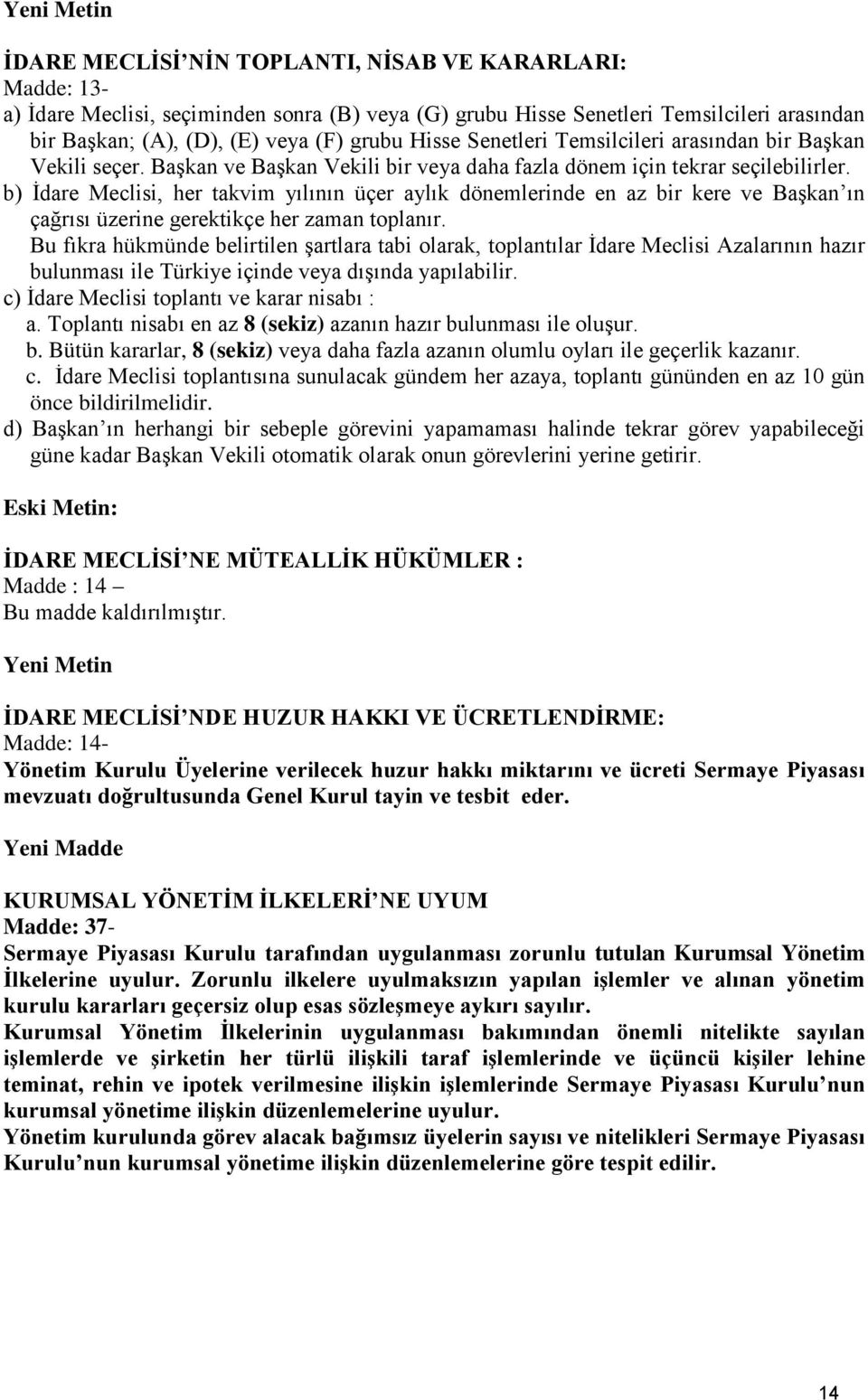 b) İdare Meclisi, her takvim yılının üçer aylık dönemlerinde en az bir kere ve Başkan ın çağrısı üzerine gerektikçe her zaman toplanır.