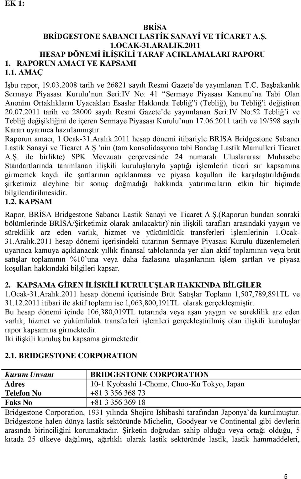 BaĢbakanlık Sermaye Piyasası Kurulu nun Seri:IV No: 41 Sermaye Piyasası Kanunu na Tabi Olan Anonim Ortaklıkların Uyacakları Esaslar Hakkında Tebliğ i (Tebliğ), bu Tebliğ i değiģtiren 20.07.