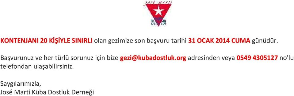 Başvurunuz ve her türlü sorunuz için bize gezi@kubadostluk.