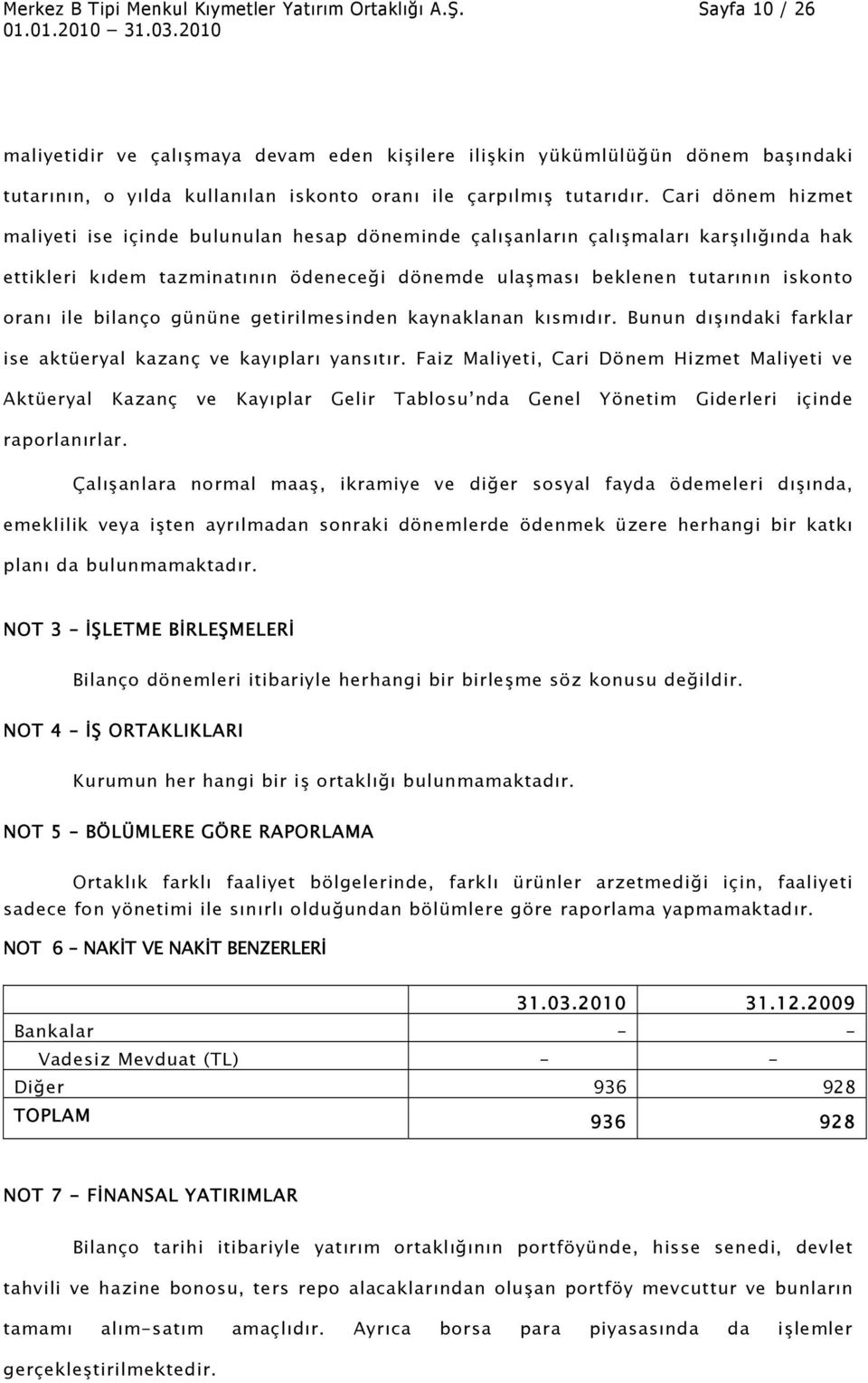 Cari dönem hizmet maliyeti ise içinde bulunulan hesap döneminde çalışanların çalışmaları karşılığında hak ettikleri kıdem tazminatının ödeneceği dönemde ulaşması beklenen tutarının iskonto oranı ile