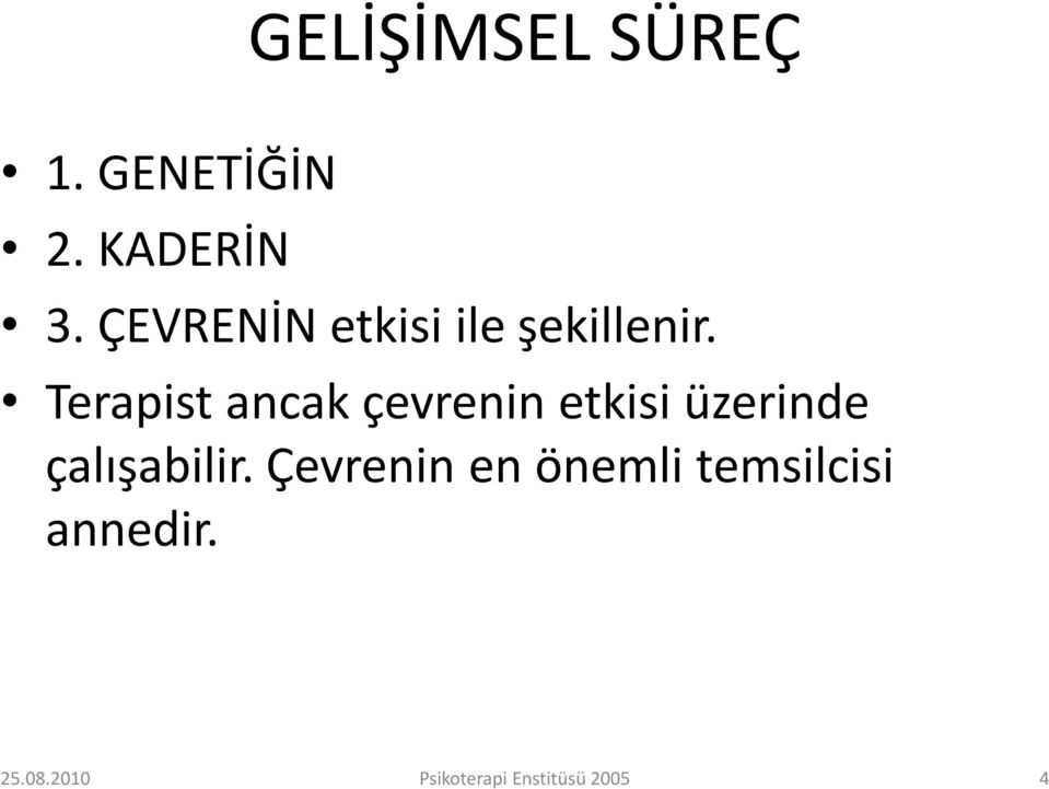 Terapist ancak çevrenin etkisi üzerinde çalışabilir.