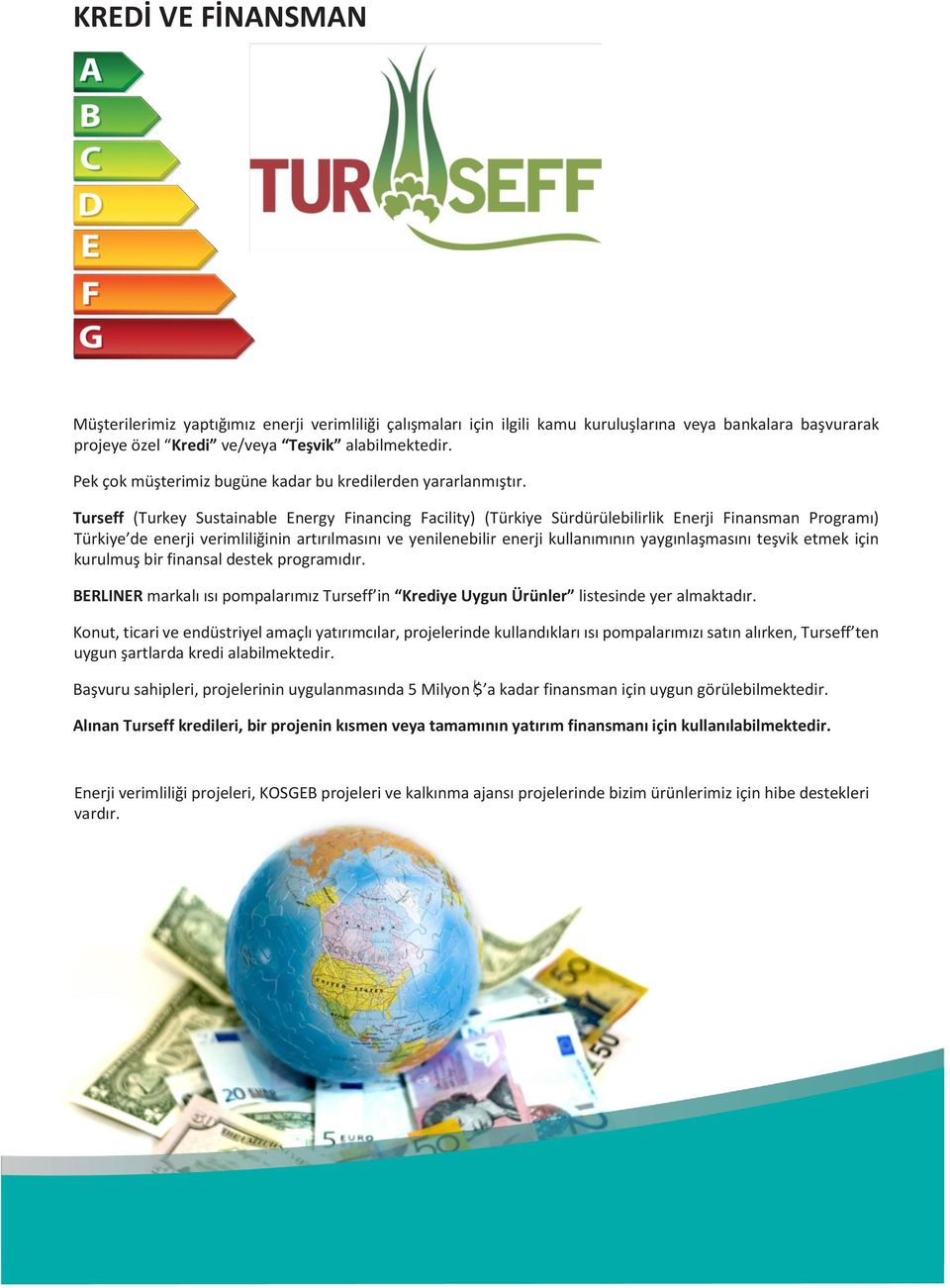 Turseff (Turkey Sustainable Energy Financing Facility) (Türkiye Sürdürülebilirlik Enerji Finansman Programı) Türkiye de enerji verimliliğinin artırılmasını ve yenilenebilir enerji kullanımının