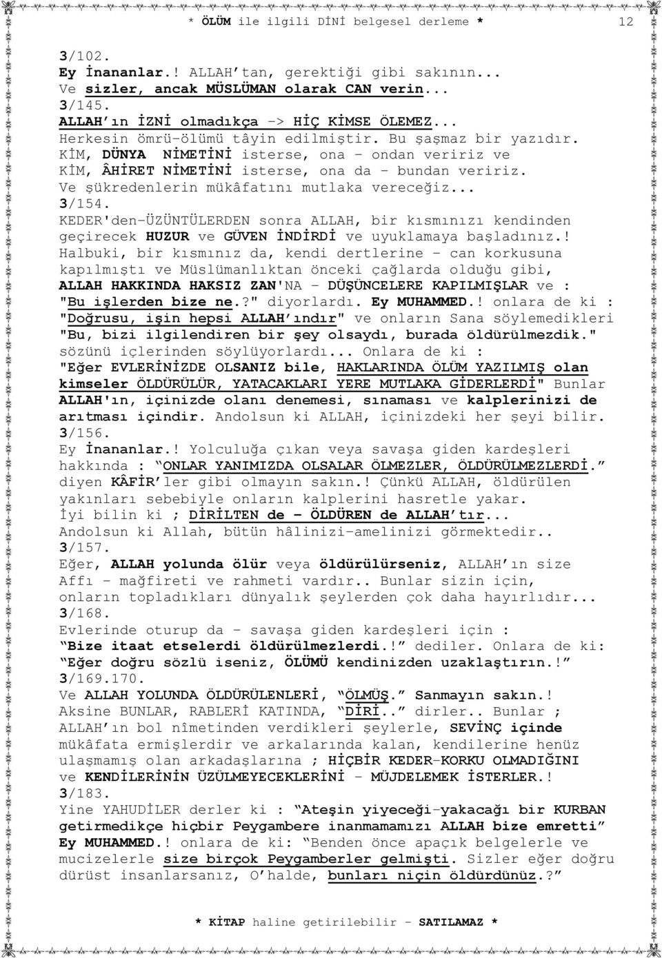 KEDER'den-ÜZÜNTÜLERDEN sonra ALLAH, bir kısmınızı kendinden geçirecek HUZUR ve GÜVEN İNDİRDİ ve uyuklamaya başladınız.