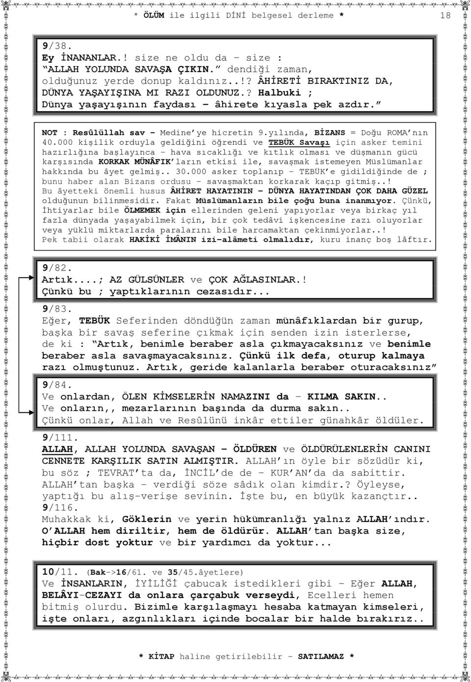 000 kişilik orduyla geldiğini öğrendi ve TEBÜK Savaşı için asker temini hazırlığına başlayınca hava sıcaklığı ve kıtlık olması ve düşmanın gücü karşısında KORKAK MÜNÂFIK ların etkisi ile, savaşmak