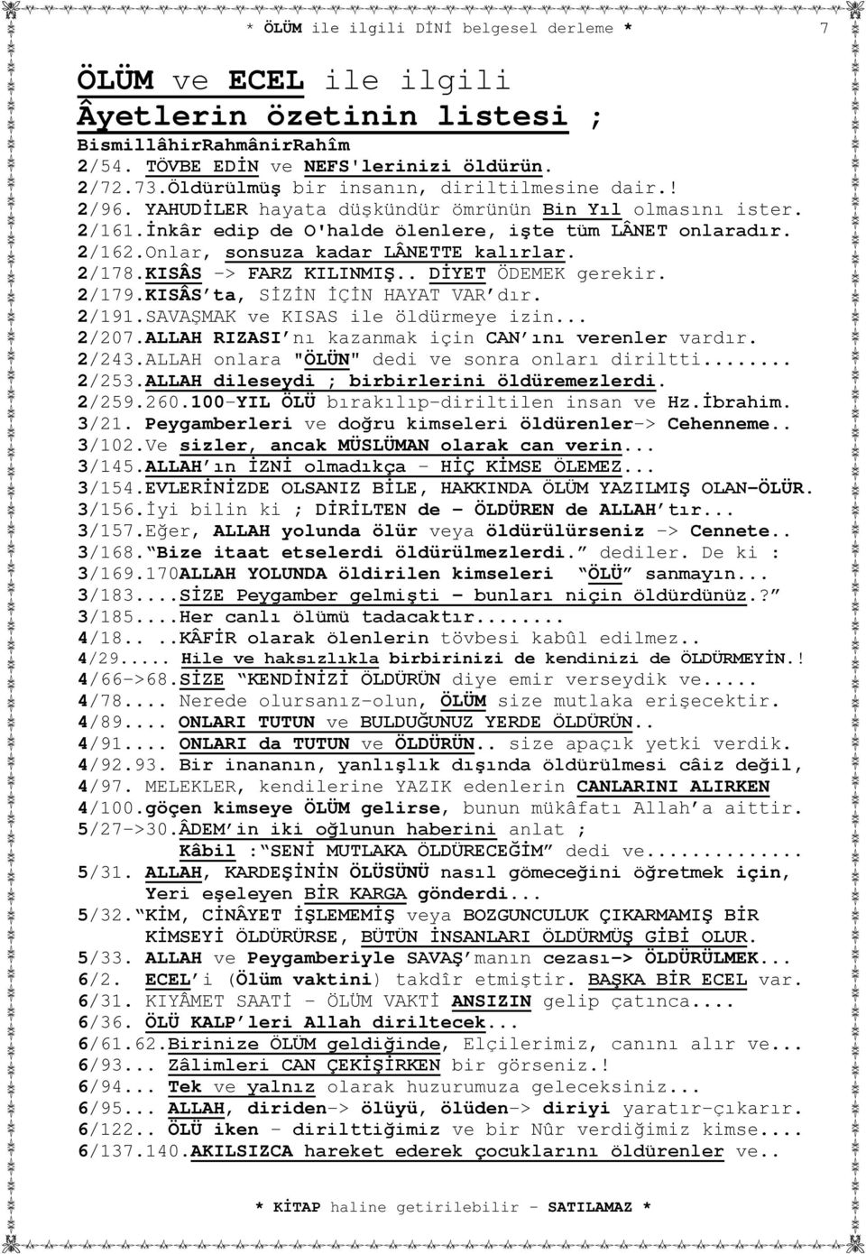 . DİYET ÖDEMEK gerekir. 2/179.KISÂS ta, SİZİN İÇİN HAYAT VAR dır. 2/191.SAVAŞMAK ve KISAS ile öldürmeye izin... 2/207.ALLAH RIZASI nı kazanmak için CAN ını verenler vardır. 2/243.