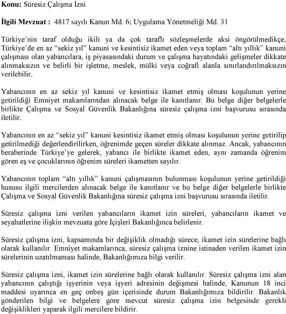 yabancılara, iş piyasasındaki durum ve çalışma hayatındaki gelişmeler dikkate alınmaksızın ve belirli bir işletme, meslek, mülki veya coğrafi alanla sınırlandırılmaksızın verilebilir.