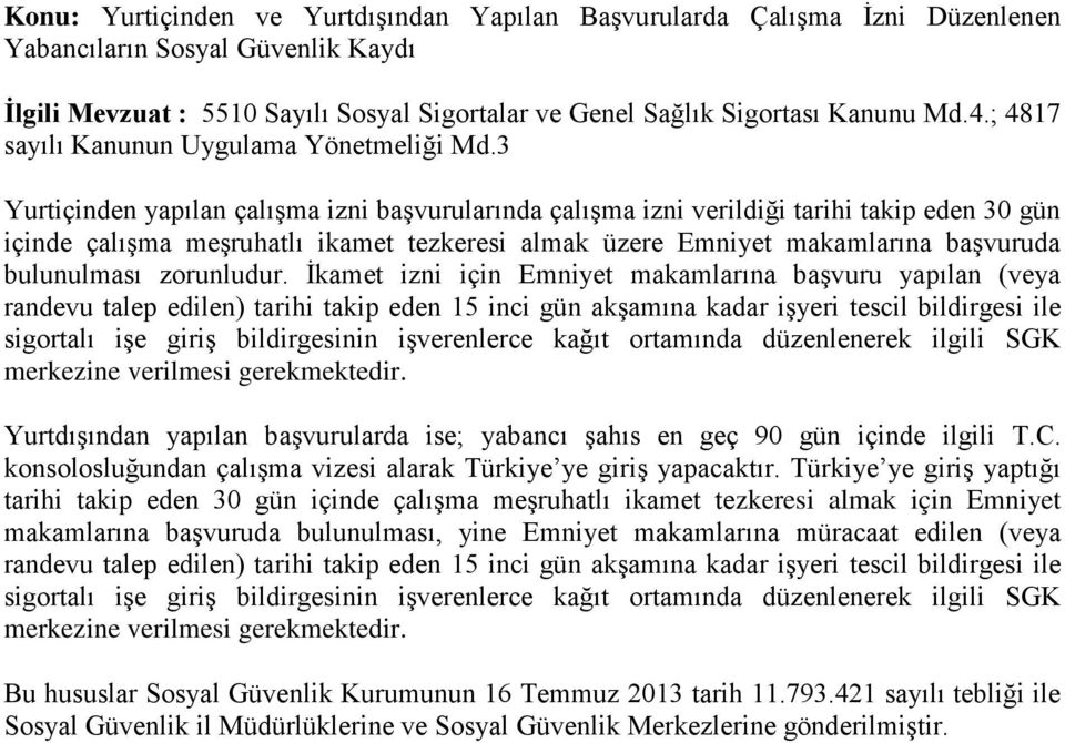 3 Yurtiçinden yapılan çalışma izni başvurularında çalışma izni verildiği tarihi takip eden 30 gün içinde çalışma meşruhatlı ikamet tezkeresi almak üzere Emniyet makamlarına başvuruda bulunulması