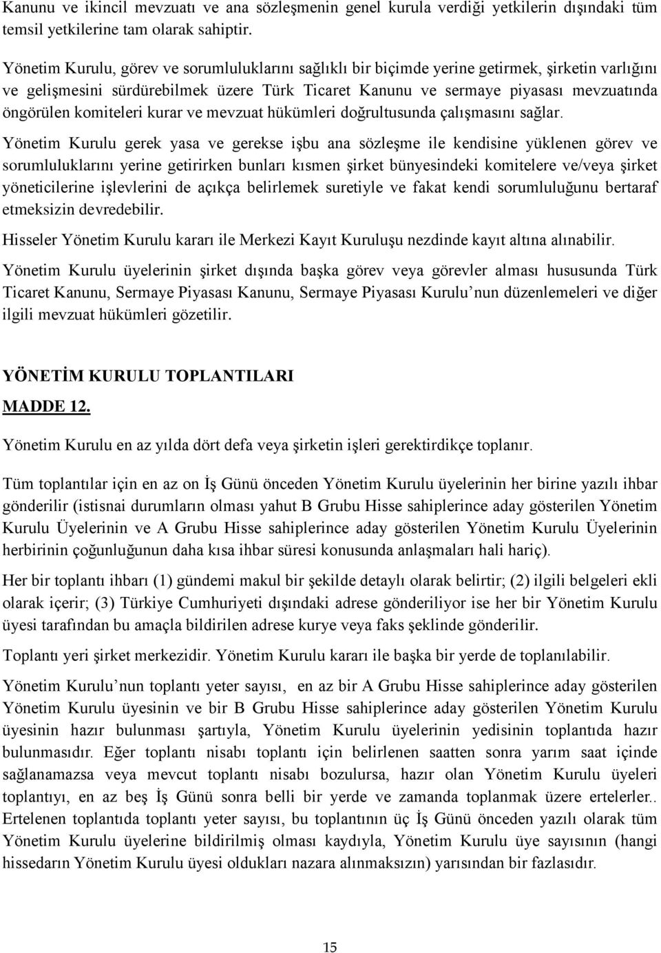 komiteleri kurar ve mevzuat hükümleri doğrultusunda çalışmasını sağlar.