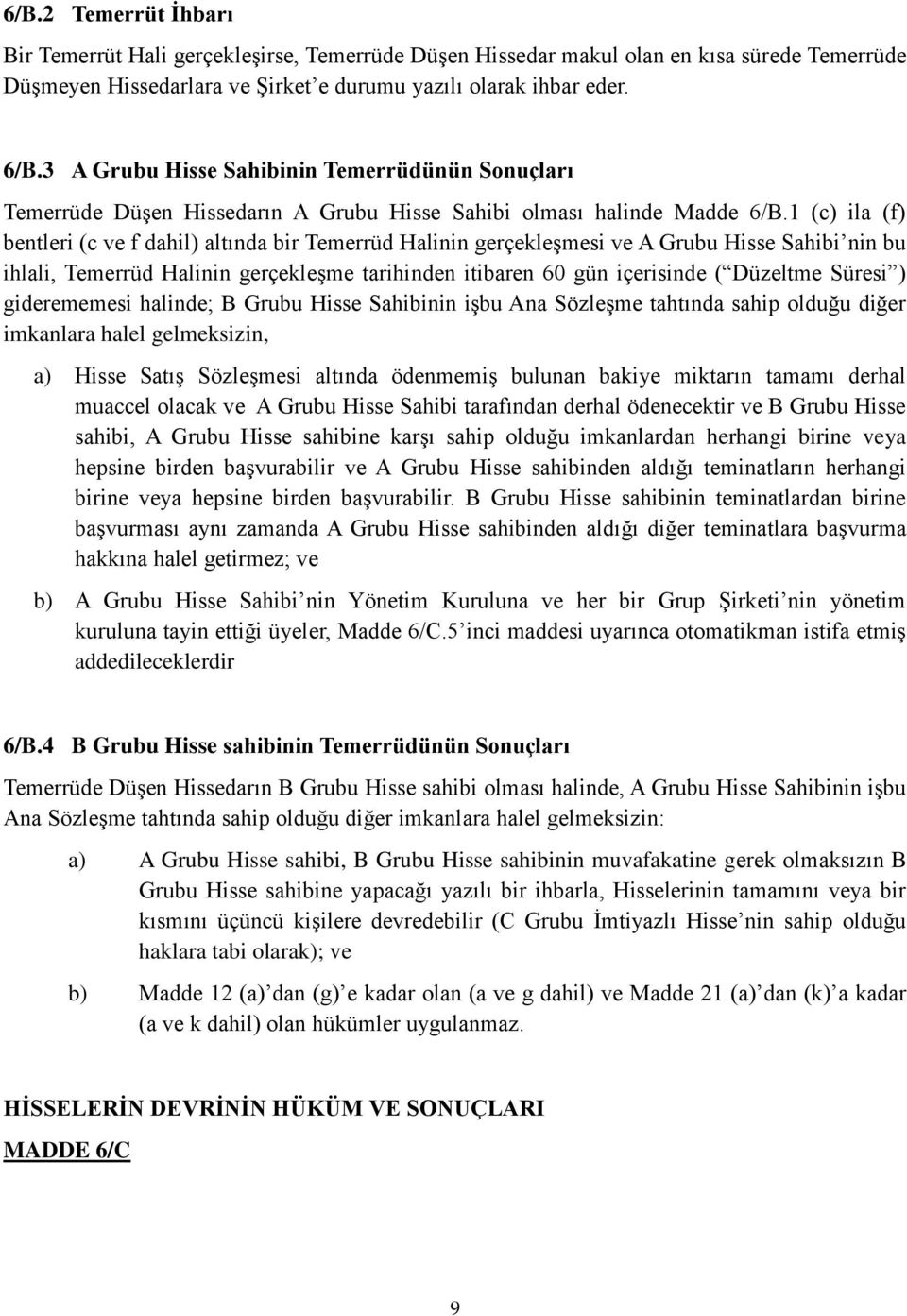 1 (c) ila (f) bentleri (c ve f dahil) altında bir Temerrüd Halinin gerçekleşmesi ve A Grubu Hisse Sahibi nin bu ihlali, Temerrüd Halinin gerçekleşme tarihinden itibaren 60 gün içerisinde ( Düzeltme