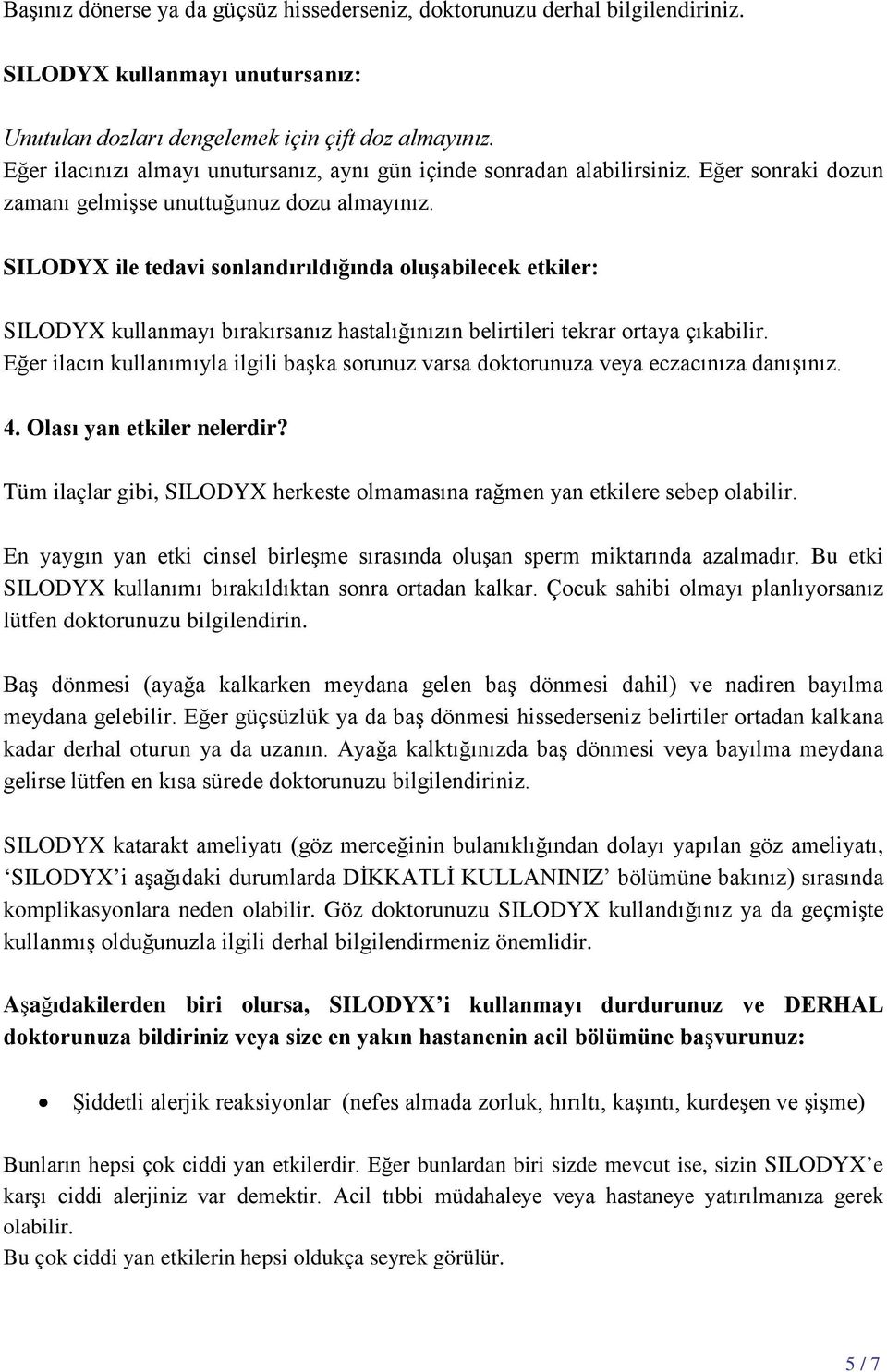 SILODYX ile tedavi sonlandırıldığında oluşabilecek etkiler: SILODYX kullanmayı bırakırsanız hastalığınızın belirtileri tekrar ortaya çıkabilir.