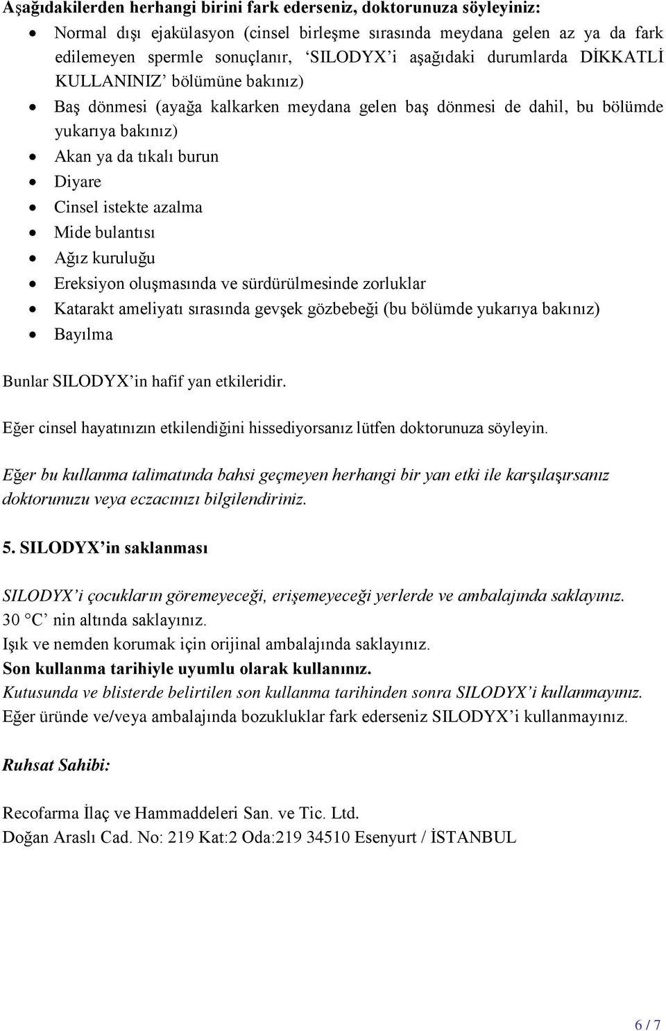 azalma Mide bulantısı Ağız kuruluğu Ereksiyon oluşmasında ve sürdürülmesinde zorluklar Katarakt ameliyatı sırasında gevşek gözbebeği (bu bölümde yukarıya bakınız) Bayılma Bunlar SILODYX in hafif yan