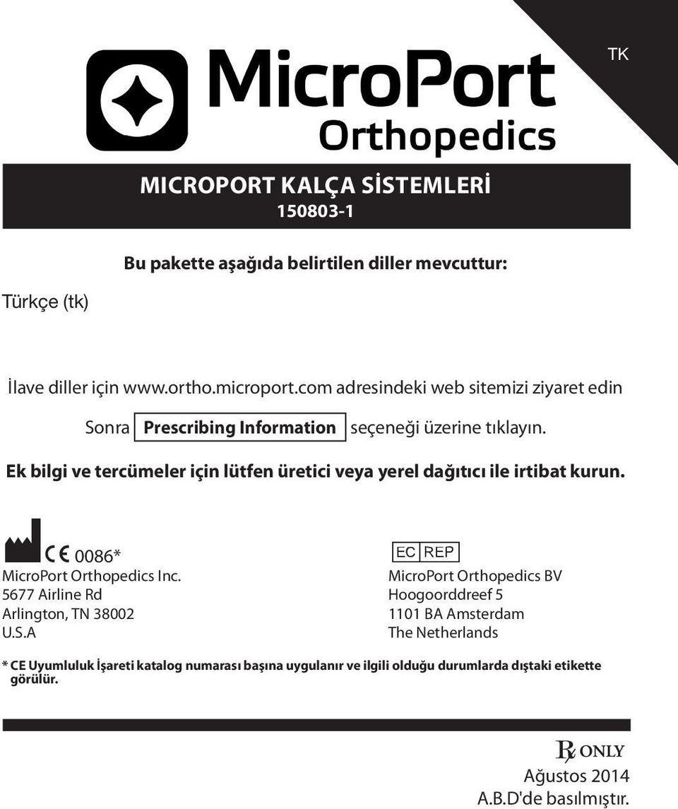 Ek bilgi ve tercümeler için lütfen üretici veya yerel dağıtıcı ile irtibat kurun. M C 0086* P MicroPort Orthopedics Inc.