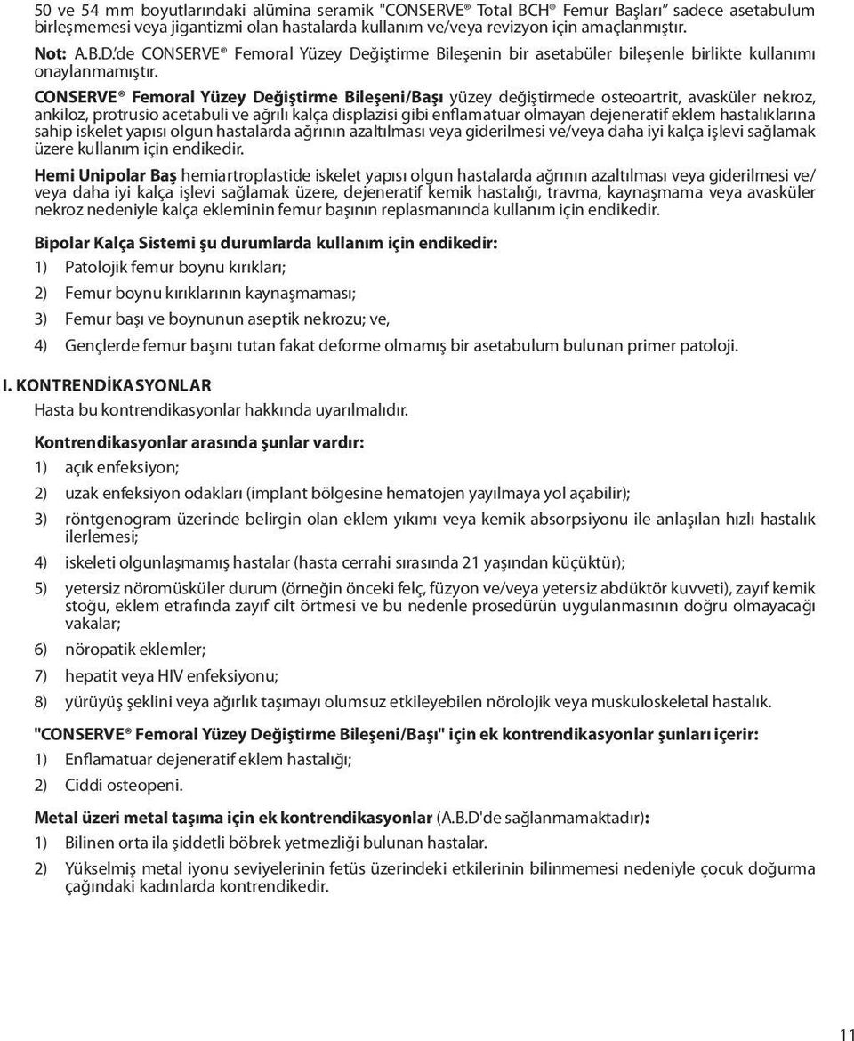 CONSERVE Femoral Yüzey Değiştirme Bileşeni/Başı yüzey değiştirmede osteoartrit, avasküler nekroz, ankiloz, protrusio acetabuli ve ağrılı kalça displazisi gibi enflamatuar olmayan dejeneratif eklem