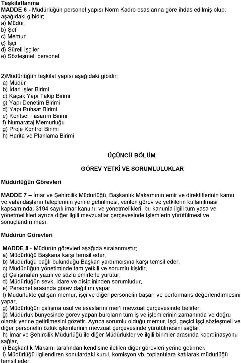 g) Proje Kontrol Birimi h) Harita ve Planlama Birimi Müdürlüğün Görevleri ÜÇÜNCÜ BÖLÜM GÖREV YETKİ VE SORUMLULUKLAR MADDE 7 İmar ve Şehircilik Müdürlüğü, Başkanlık Makamının emir ve direktiflerinin