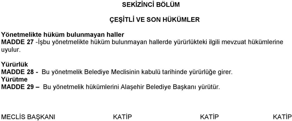 Yürürlük MADDE 28 - Bu yönetmelik Belediye Meclisinin kabulü tarihinde yürürlüğe girer.