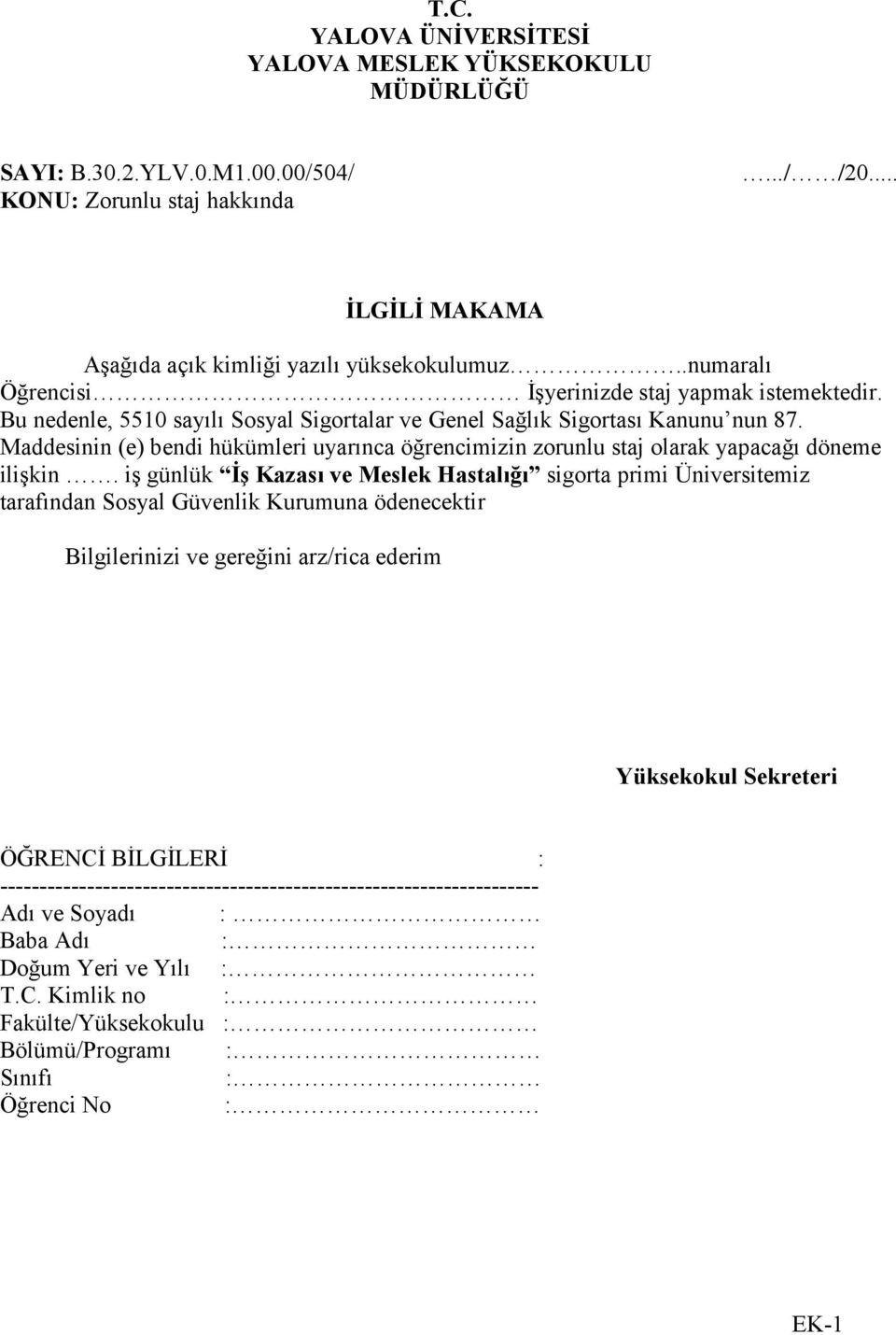 Maddesinin (e) bendi hükümleri uyarınca öğrencimizin zorunlu staj olarak yapacağı döneme ilişkin.