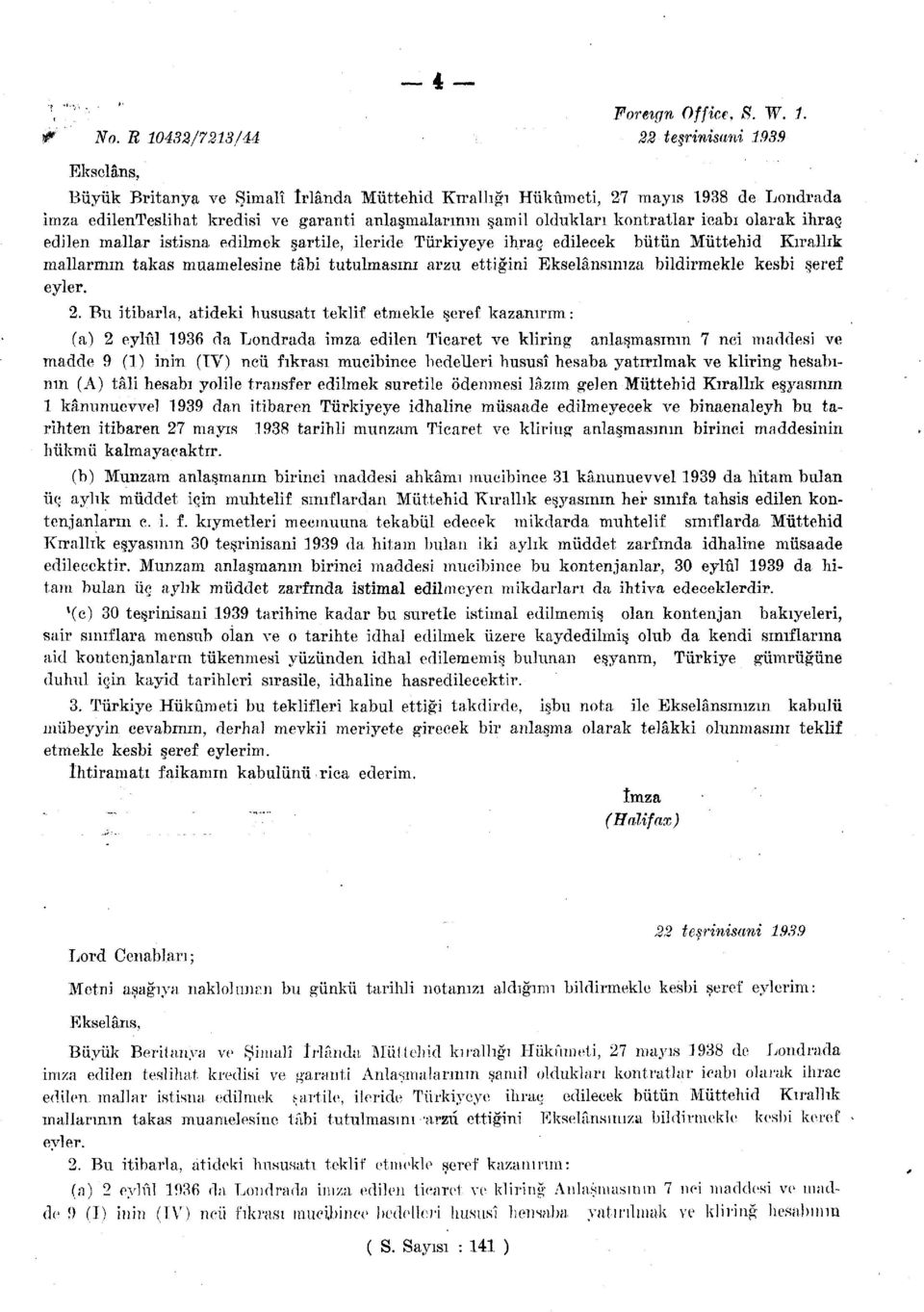 oldukları kontratlar icabı olarak ihraç edilen mallar istisna edilmek şartile, ileride Türkiyeye ihraç edilecek bütün Müttehid Kırallık mallarının takas muamelesine tâbi tutulmasını arzu ettiğini