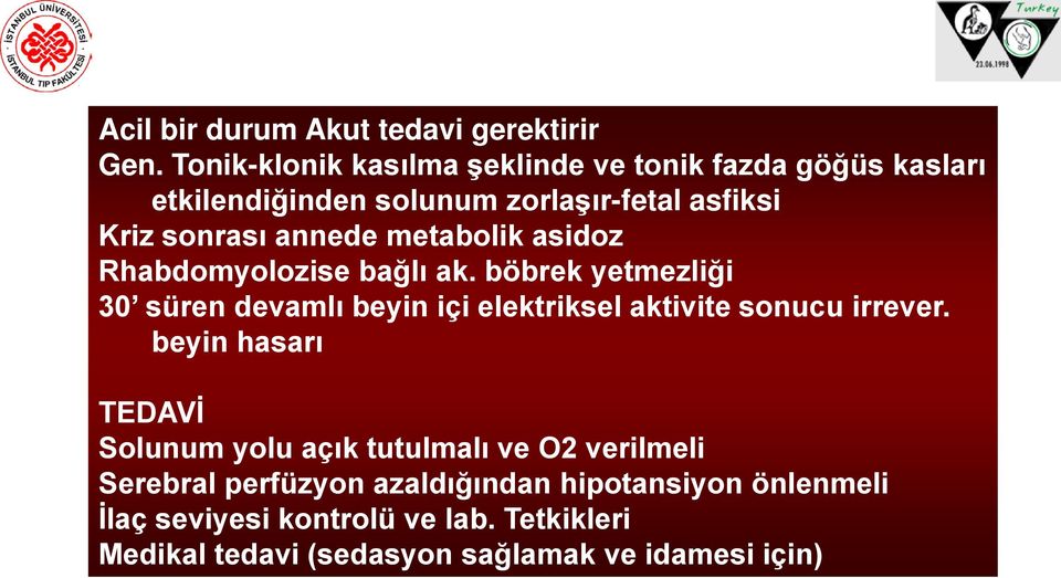 metabolik asidoz Rhabdomyolozise bağlı ak. böbrek yetmezliği 30 süren devamlı beyin içi elektriksel aktivite sonucu irrever.