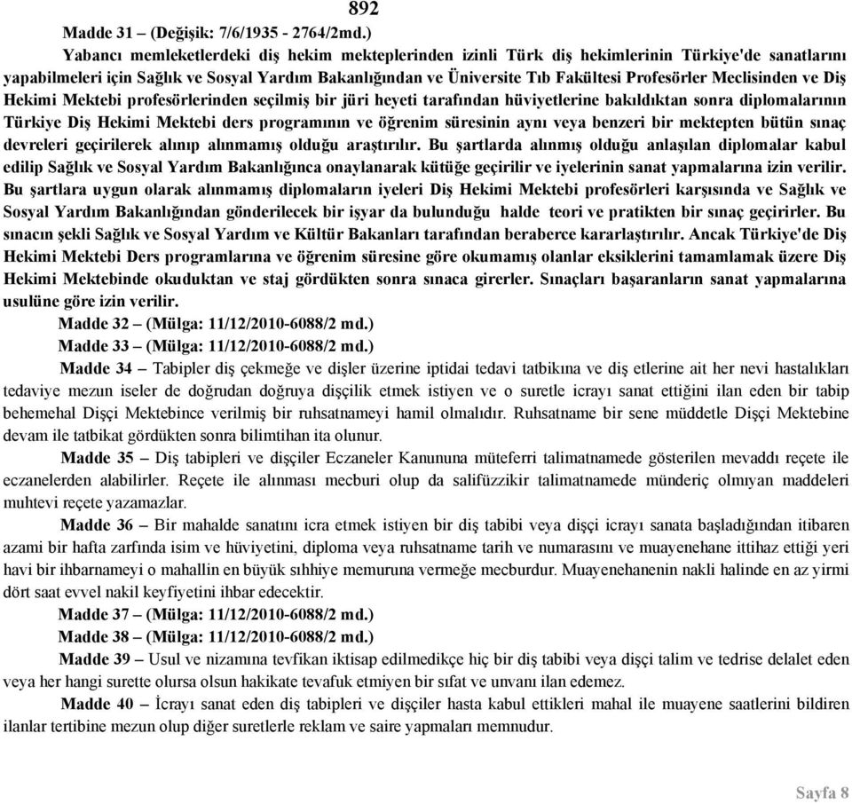 Meclisinden ve Diş Hekimi Mektebi profesörlerinden seçilmiş bir jüri heyeti tarafından hüviyetlerine bakıldıktan sonra diplomalarının Türkiye Diş Hekimi Mektebi ders programının ve öğrenim süresinin