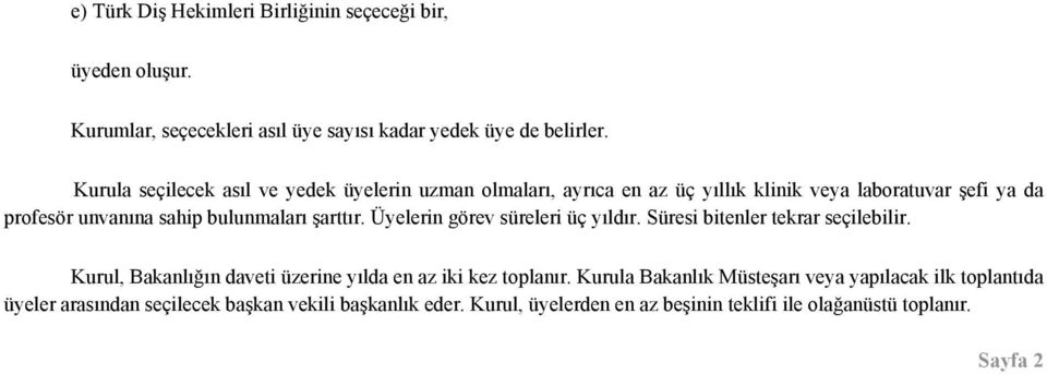 şarttır. Üyelerin görev süreleri üç yıldır. Süresi bitenler tekrar seçilebilir. Kurul, Bakanlığın daveti üzerine yılda en az iki kez toplanır.