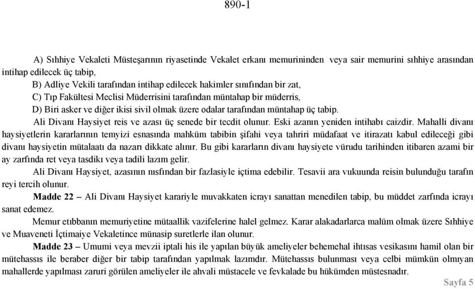 Ali Divanı Haysiyet reis ve azası üç senede bir tecdit olunur. Eski azanın yeniden intihabı caizdir.