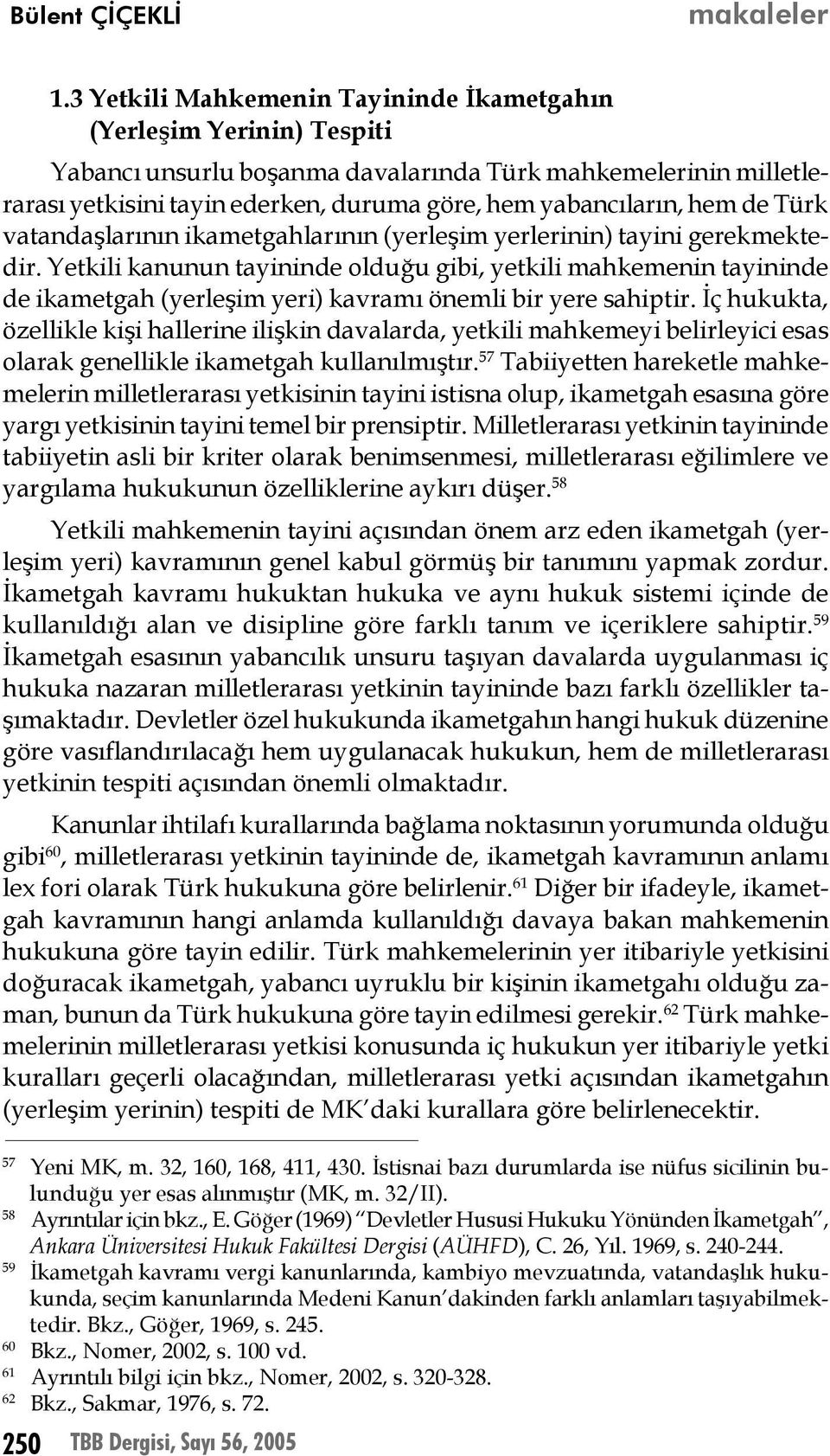 hem de Türk vatandaşlarının ikametgahlarının (yerleşim yerlerinin) tayini gerekmektedir.