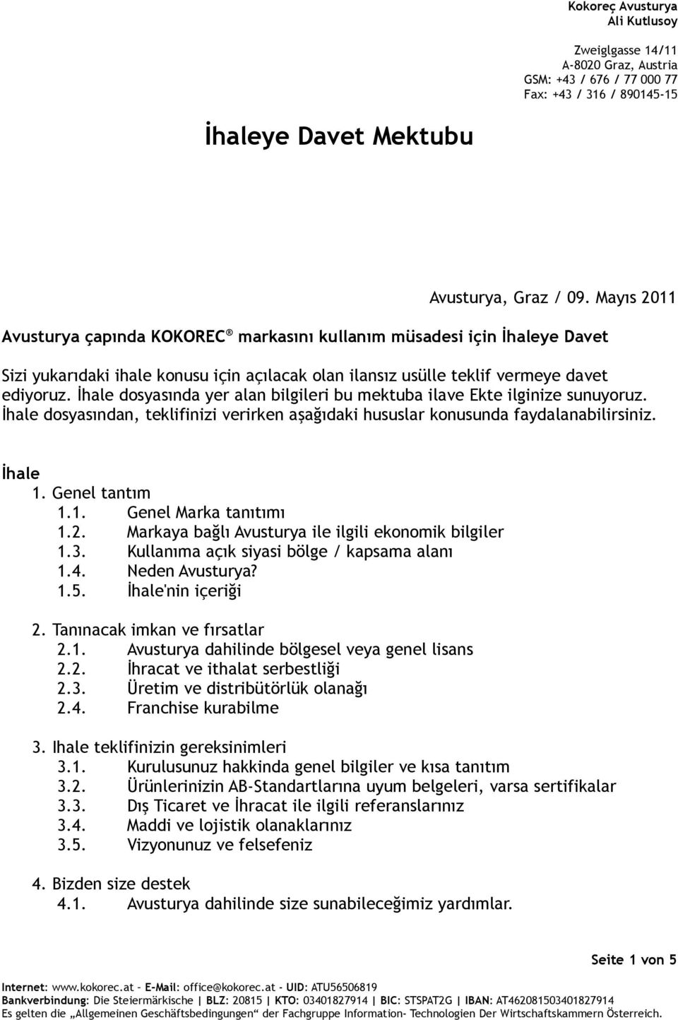 İhale dosyasında yer alan bilgileri bu mektuba ilave Ekte ilginize sunuyoruz. İhale dosyasından, teklifinizi verirken aşağıdaki hususlar konusunda faydalanabilirsiniz. İhale 1. Genel tantım 1.1. Genel Marka tanıtımı 1.