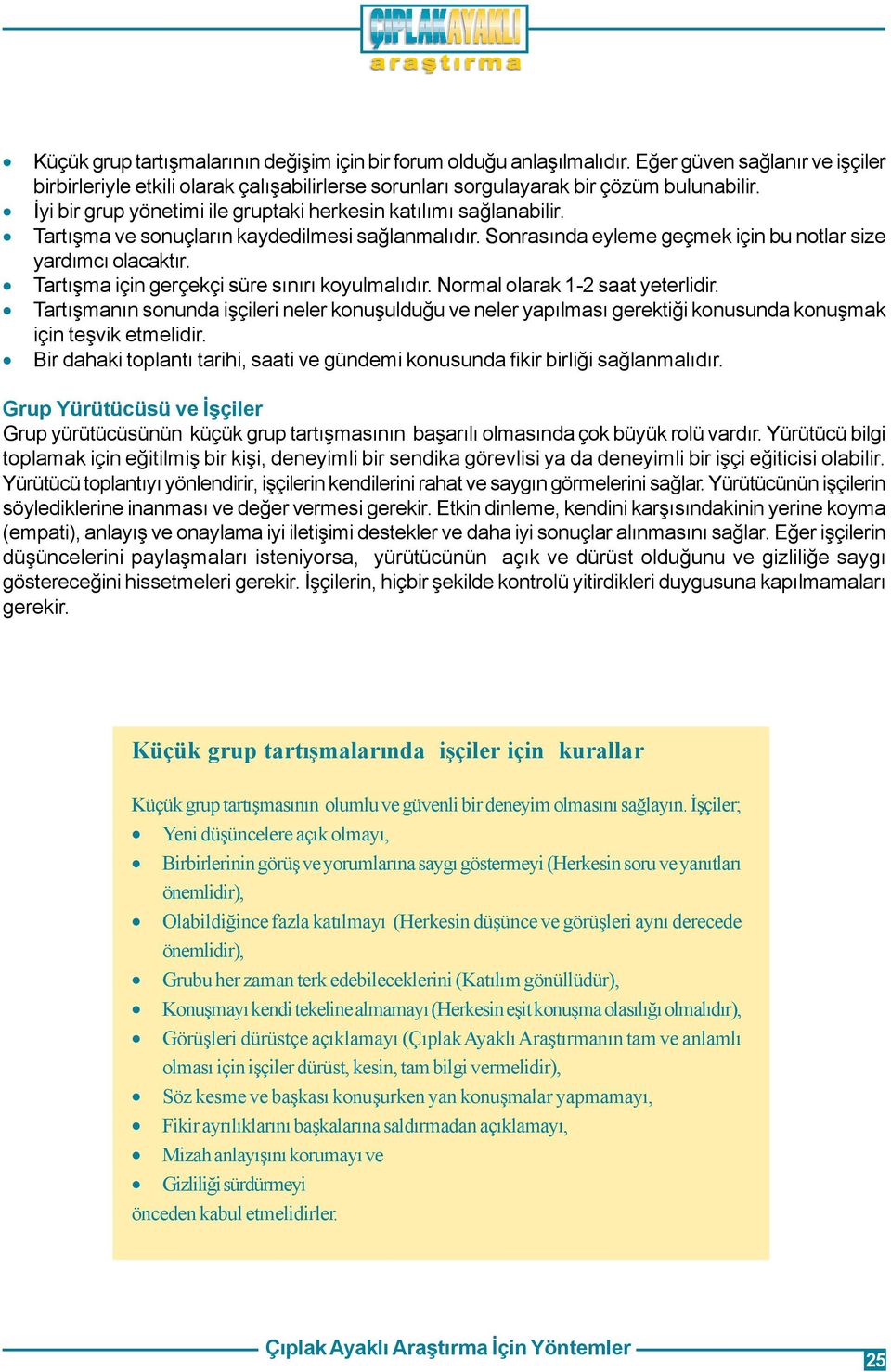 Tartýþma için gerçekçi süre sýnýrý koyulmalýdýr. Normal olarak 1-2 saat yeterlidir.