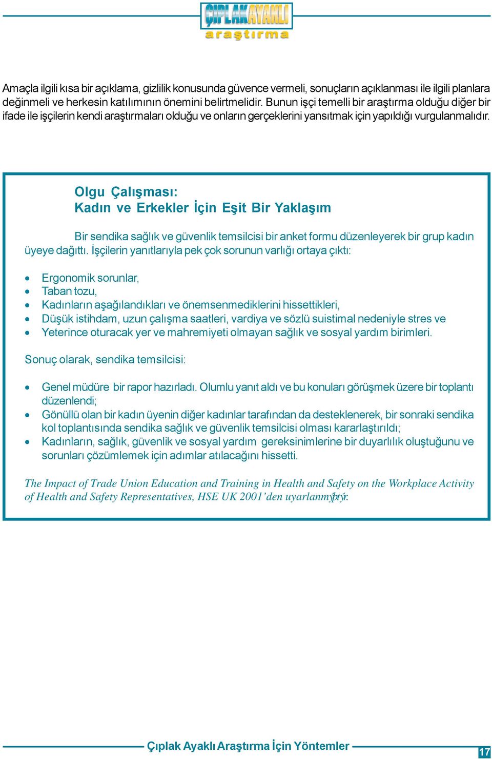 Olgu Çalýþmasý: Kadýn ve Erkekler Ýçin Eþit Bir Yaklaþým Bir sendika saðlýk ve güvenlik temsilcisi bir anket formu düzenleyerek bir grup kadýn üyeye daðýttý.