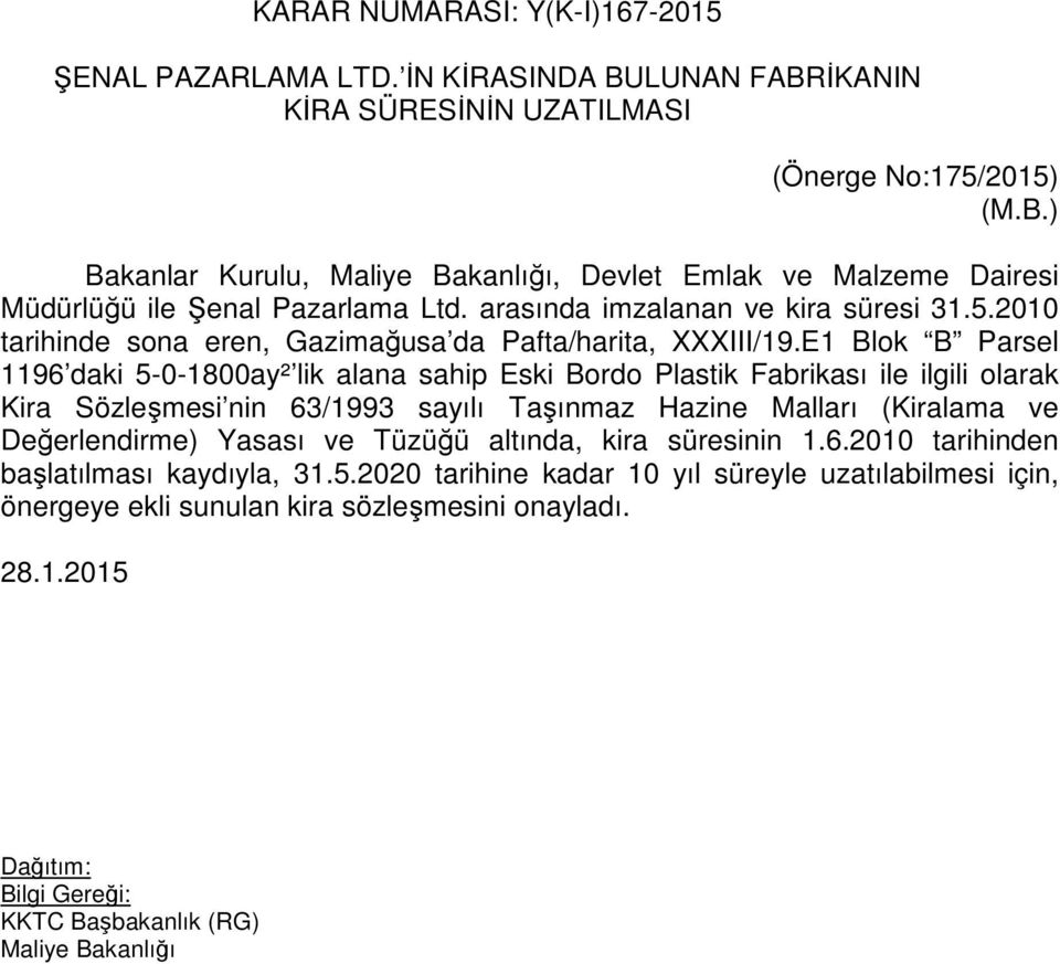 E1 Blok B Parsel 1196 daki 5-0-1800ay² lik alana sahip Eski Bordo Plastik Fabrikası ile ilgili olarak Kira Sözleşmesi nin 63/1993 sayılı Taşınmaz Hazine Malları (Kiralama ve