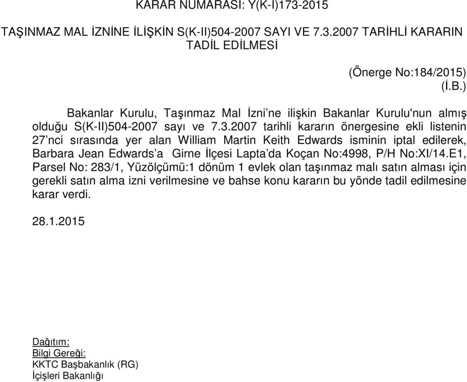 2007 tarihli kararın önergesine ekli listenin 27 nci sırasında yer alan William Martin Keith Edwards isminin iptal edilerek, Barbara Jean Edwards a Girne İlçesi