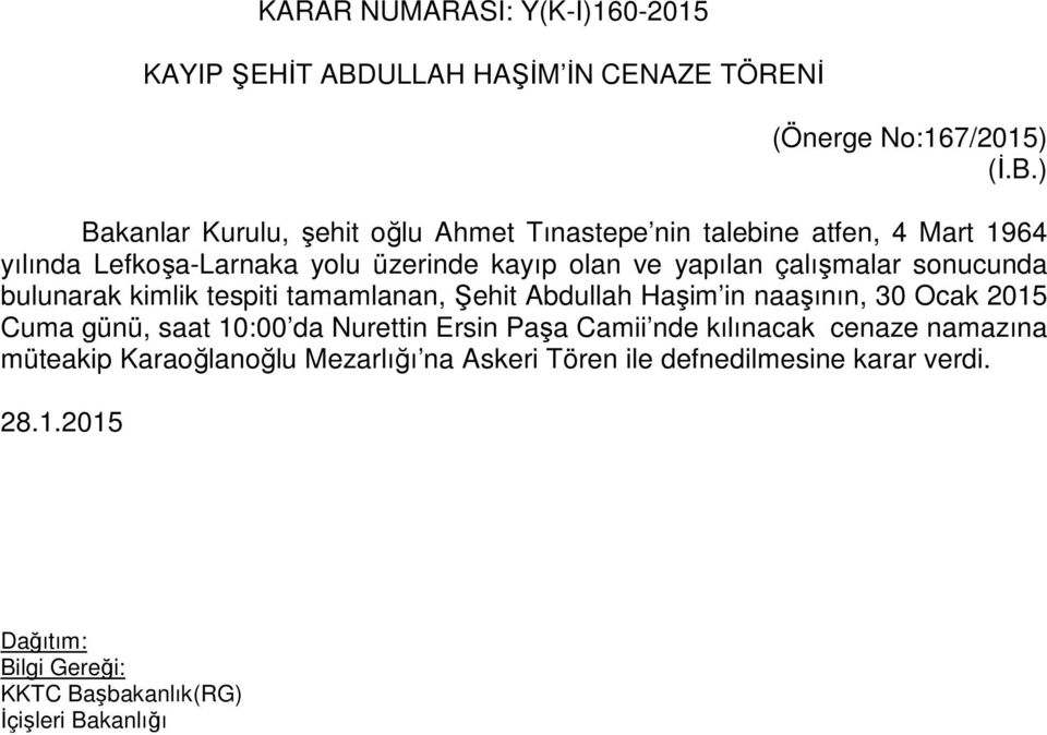 ) Bakanlar Kurulu, şehit oğlu Ahmet Tınastepe nin talebine atfen, 4 Mart 1964 yılında Lefkoşa-Larnaka yolu üzerinde kayıp olan ve