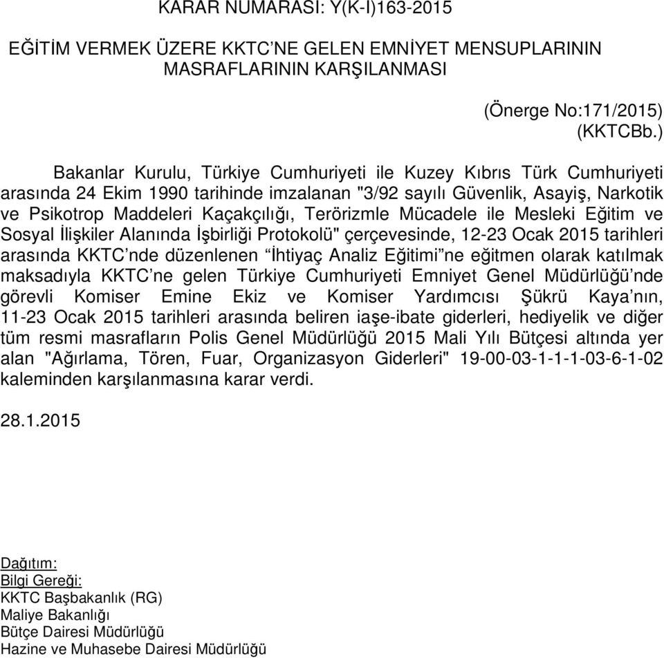 Terörizmle Mücadele ile Mesleki Eğitim ve Sosyal İlişkiler Alanında İşbirliği Protokolü" çerçevesinde, 12-23 Ocak 2015 tarihleri arasında KKTC nde düzenlenen İhtiyaç Analiz Eğitimi ne eğitmen olarak