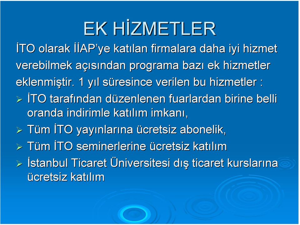 1 yıl y l süresince s verilen bu hizmetler : İTO tarafından düzenlenen d fuarlardan birine belli oranda