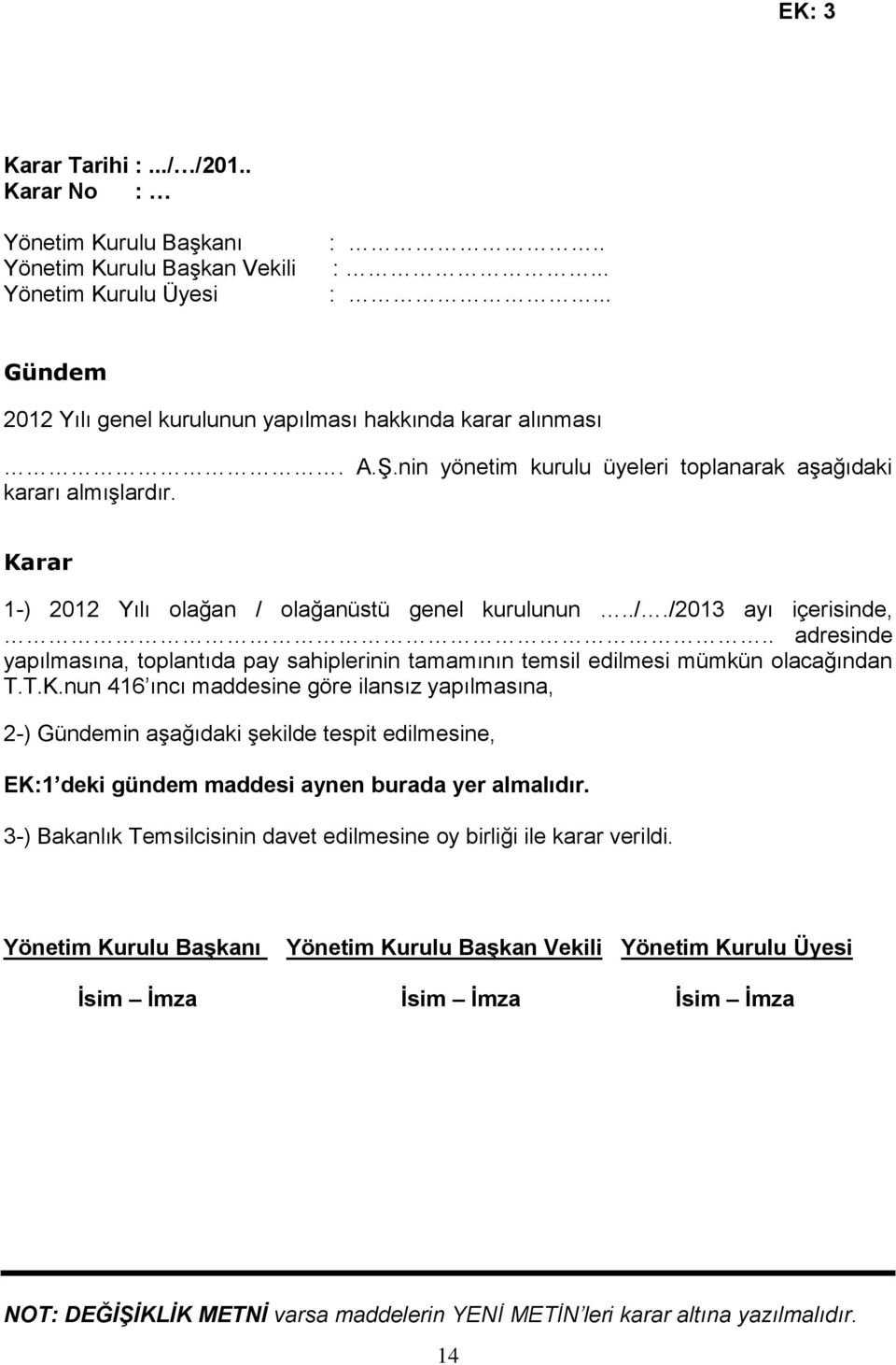 . adresinde yapılmasına, toplantıda pay sahiplerinin tamamının temsil edilmesi mümkün olacağından T.T.K.