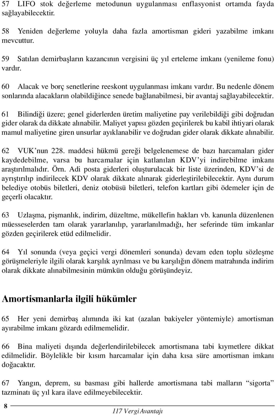 Bu nedenle dönem sonlar nda alacaklar n olabildi ince senede ba lanabilmesi, bir avantaj sa layabilecektir.