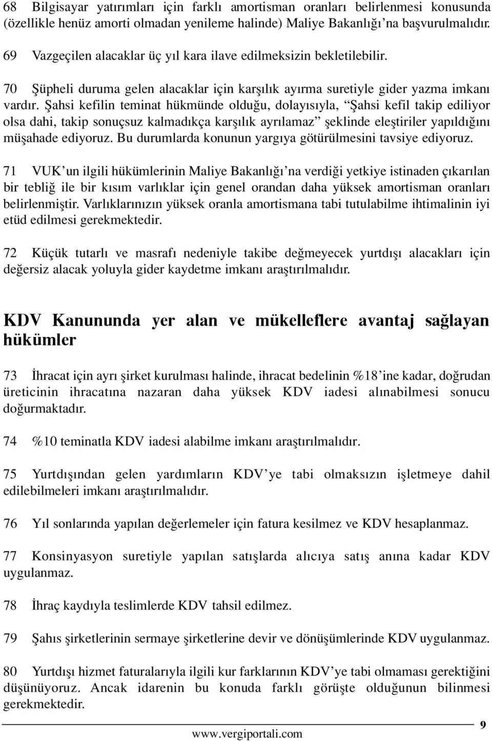 fiahsi kefilin teminat hükmünde oldu u, dolay s yla, fiahsi kefil takip ediliyor olsa dahi, takip sonuçsuz kalmad kça karfl l k ayr lamaz fleklinde elefltiriler yap ld n müflahade ediyoruz.